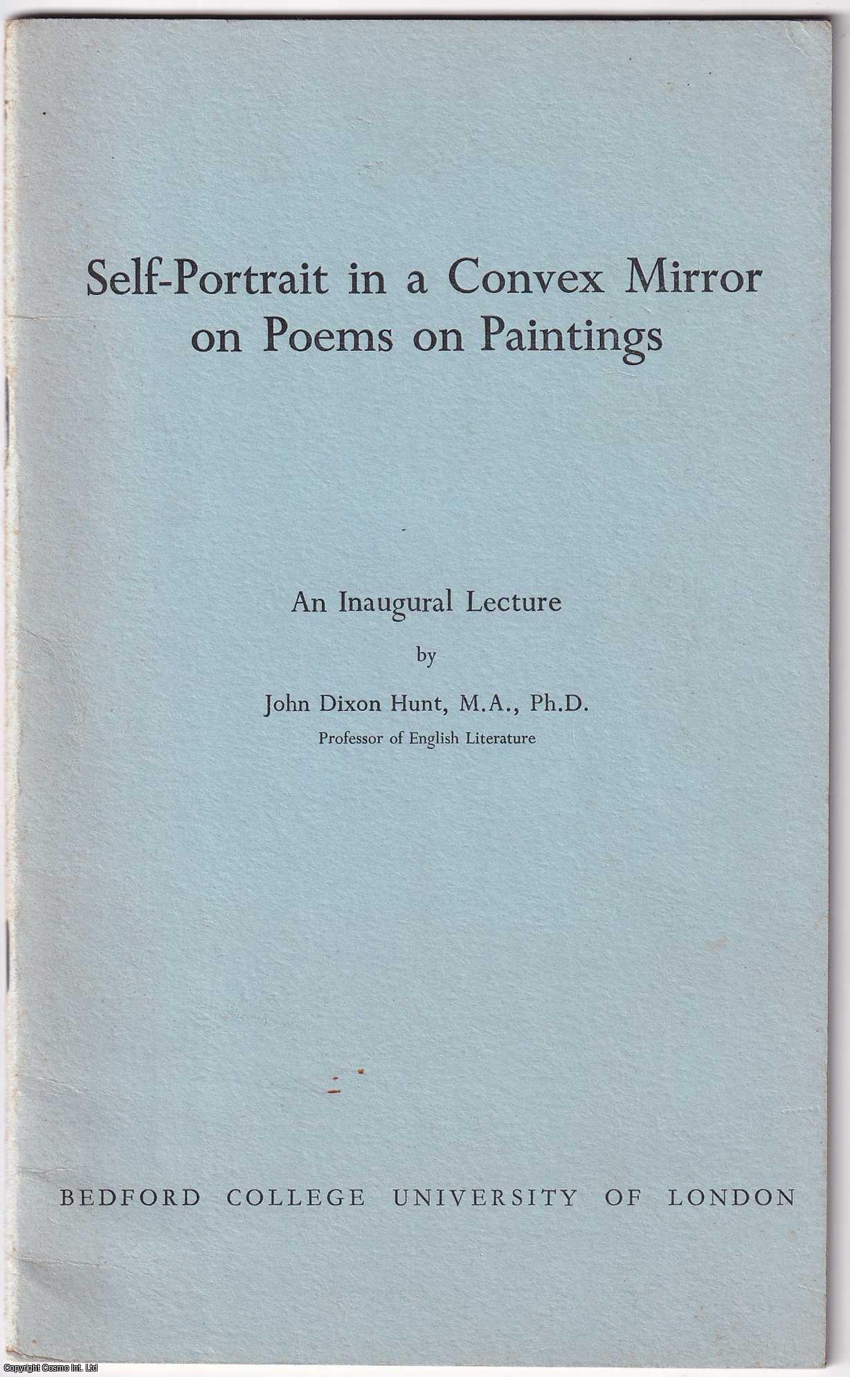 John Dixon Hunt, M.A., Ph.D., Prof. of English Literature - Self-Portrait in a Convex Mirror on Poems on Paintings. With an inscription by the author to Charles Tomlinson.