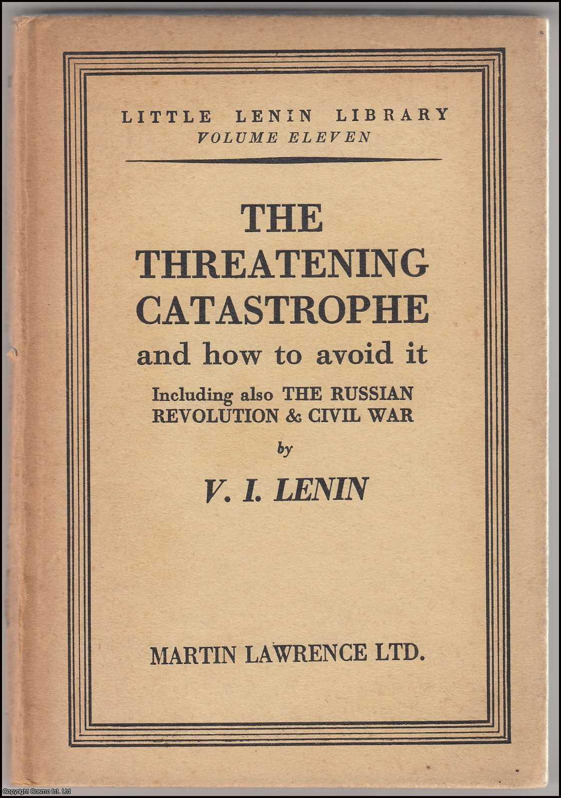V.I. Lenin - The Threatening Catastrophe and how to avoid it. Including also The Russian Revolution and Civil War. Little Lenin Library, Volume Eleven. Published by Martin Lawrence, c.1940.