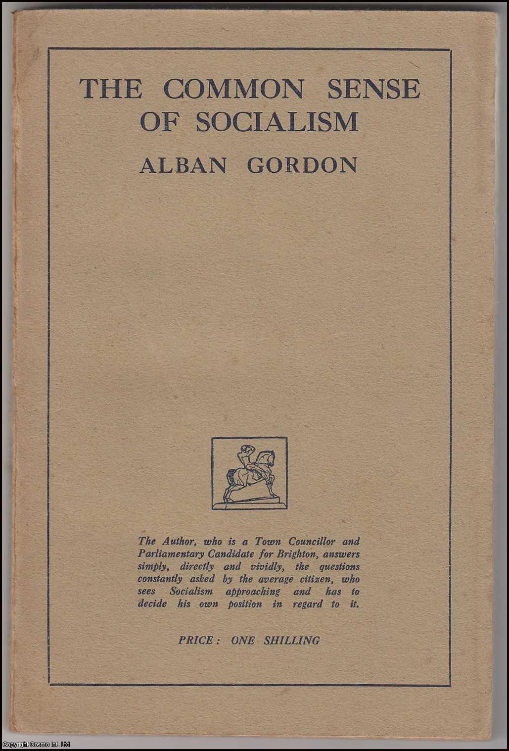 Alban Gordon - The Common Sense of Socialism. Published by Labour Publishing Company 1924.