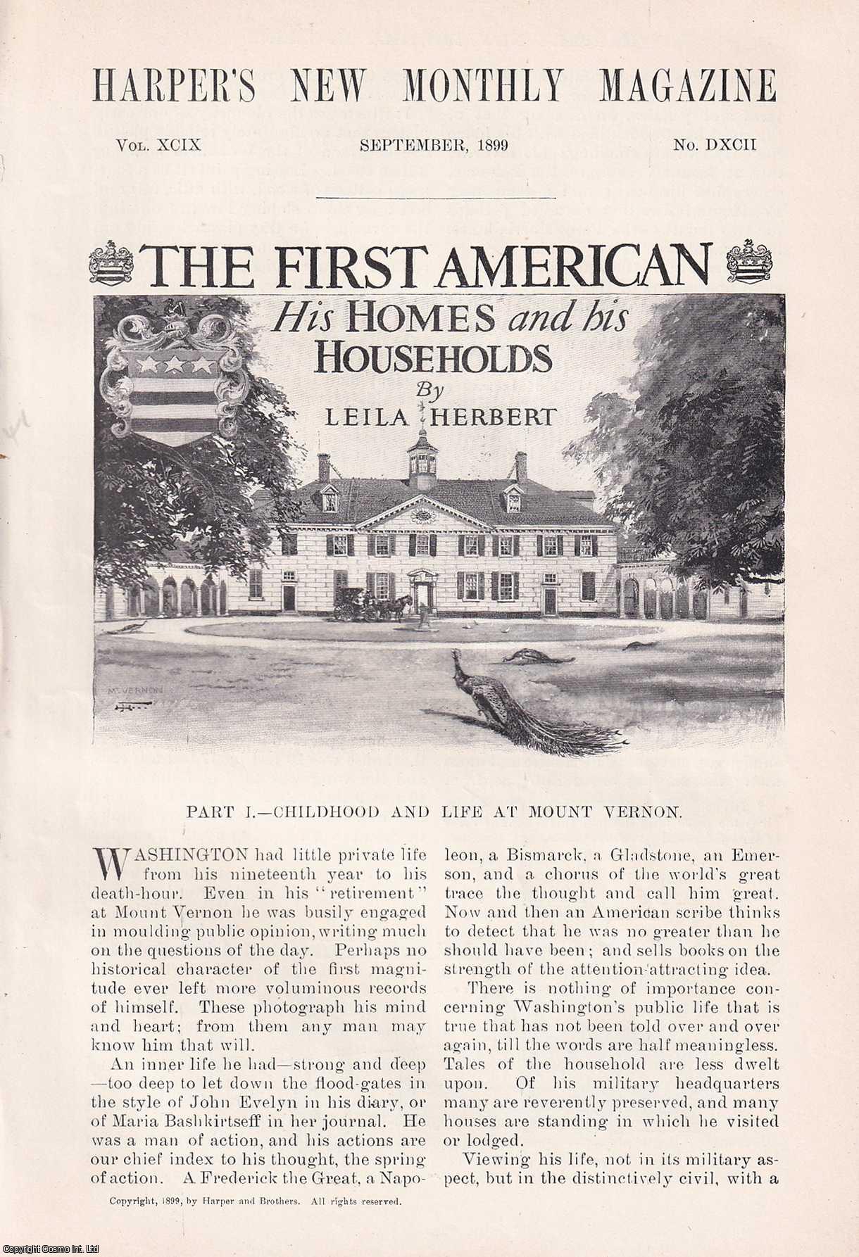 Leila Herbert - The First American. His Homes and his Households.In 3 parts. 1; Childhood and Life at Mount Vernon.2; In New York; 3; In Philadelphia and Germantown. An original article from the Harper's Monthly Magazine, 1899.