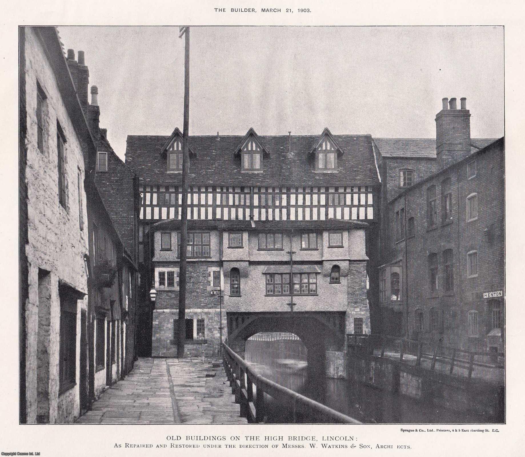 OLDEST BRIDGE IN THE UK ON WHICH BUILDINGS STAND - 1903 : Old Buildings on the High Bridge (the Glory Hole), Lincoln. As Repaired and Restored under the Direction of W. Watkins & Son, Architects. An original page from The Builder. An Illustrated Weekly Magazine, for the Architect, Engineer, Archaeologist, Constructor, & Art-Lover.