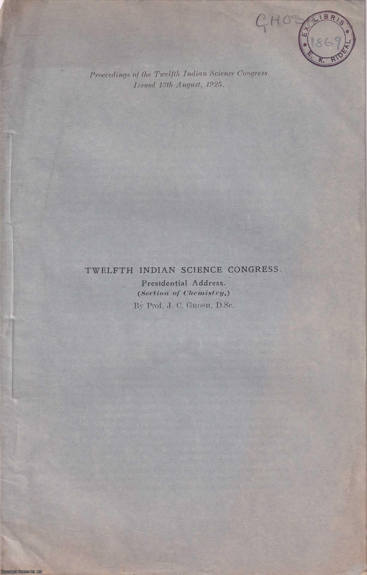 Prof. J.C. Ghosh - Presidential Address, Section of Chemistry, Twelfth Indian Science Congress, August 1925.