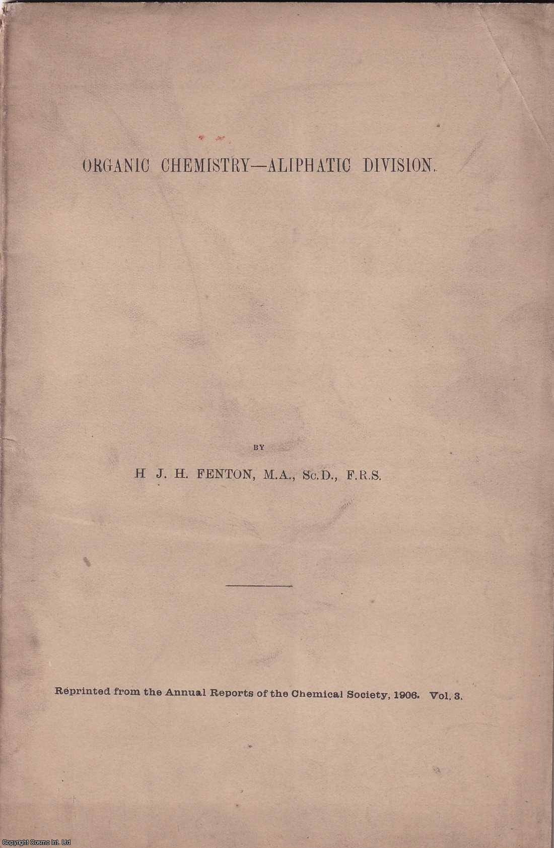 H.J.H. Fenton - Organic Chemistry - Aliphatic Division. An Offprint from the Annual Reports of the Chemical Society, 1906..