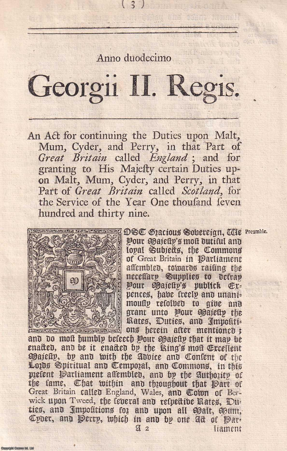 KING GEORGE II - BLACK LETTER ACT - Taxation Act 1738. An Act for continuing the Duties upon Malt, Mum, Cyder, and Perry, in that Part of Great Britain called England; and for granting to His Majesty certain Duties upon Malt, Mum, Cyder, and Perry, in that Part of Great Britain called Scotland, for the Service of the Year 1739. 12 Geo. 2. c. 1.