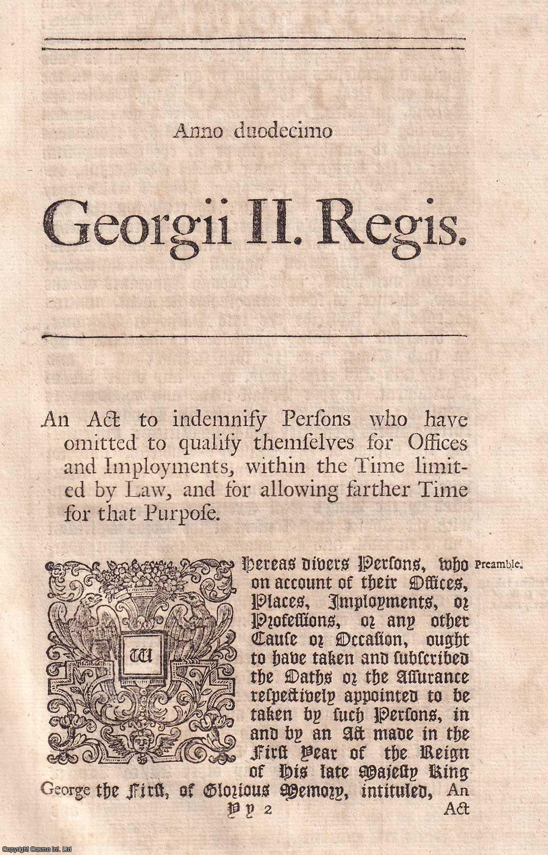 KING GEORGE II - BLACK LETTER ACT - Indemnity Act 1738. An Act to indemnify Persons who have omitted to qualify themselves for Offices and Employments within the Time limited by Law; and for allowing further Time for that Purpose. 12 Geo. 2. c. 6.