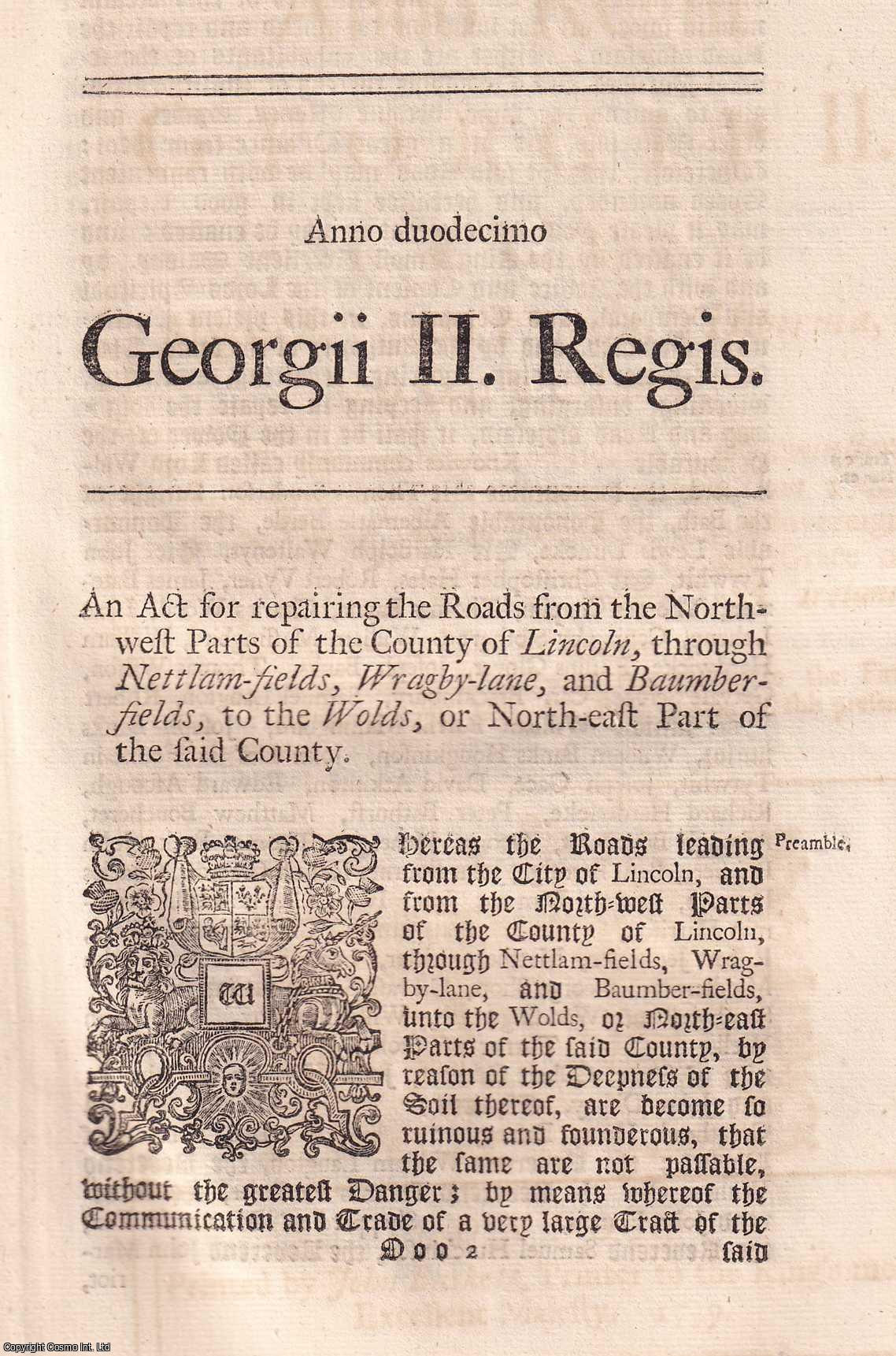 KING GEORGE II - BLACK LETTER ACT - Lincoln (City) Roads Act 1738. An Act for repairing the Roads from the North West Parts of the County of Lincoln, through Nettlam Fields, Wraghy Lane, and Baumber Fields, to The Wolds, or North East Part of the said County. 12 Geo. 2. c. 10.