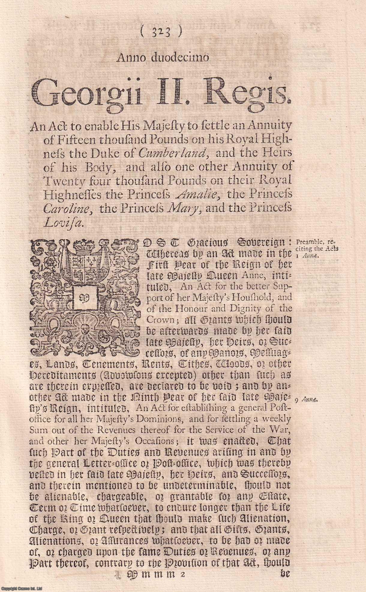 KING GEORGE II - BLACK LETTER ACT - Provision for Duke of Cumberland, etc. Act 1738. An Act to enable His Majesty to settle an Annuity of Fifteen Thousand Pounds on his Royal Highness the Duke of Cumberland and the Heirs of his Body; and also One other Annuity of Twenty-four Thousand Pounds on their Royal Highnesses the Princess Amelie, the Princess Caroline, the Princess Mary, and the Princess Lovisa. 12 Geo. 2. c. 15.