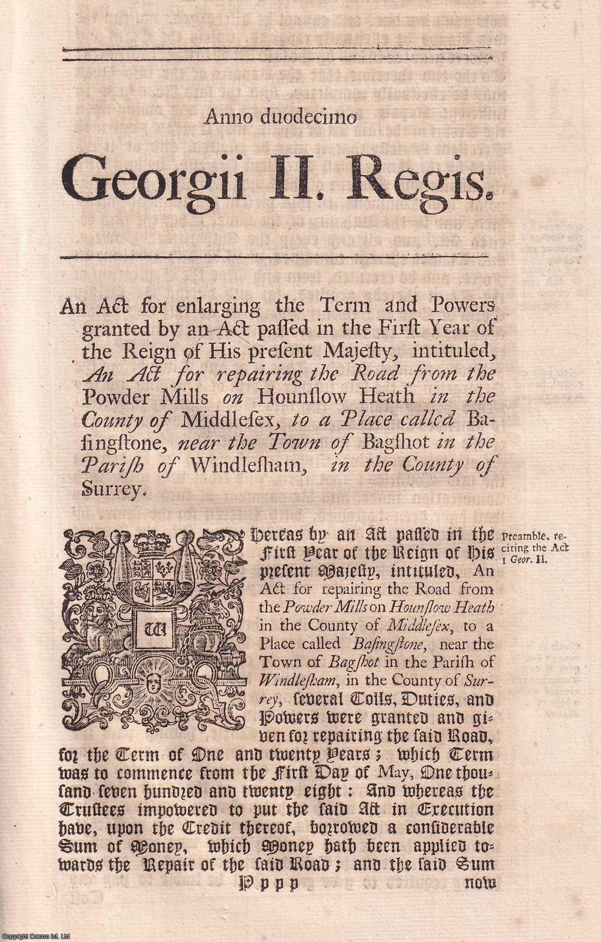 KING GEORGE II - BLACK LETTER ACT - Egham and Bagshot Road Act 1738. An Act for enlarging the Term and Powers granted by an Act passed in the First Year of the Reign of His present Majesty, intituled, An Act for repairing the Road from the Powder Mills on Hounslow Heath, in the County of Middlesex, to a Place called Basingstone, near the Town of Bagshot; in the Parish of Windlesham, in the County of Surrey. 12 Geo. 2. c. 16.