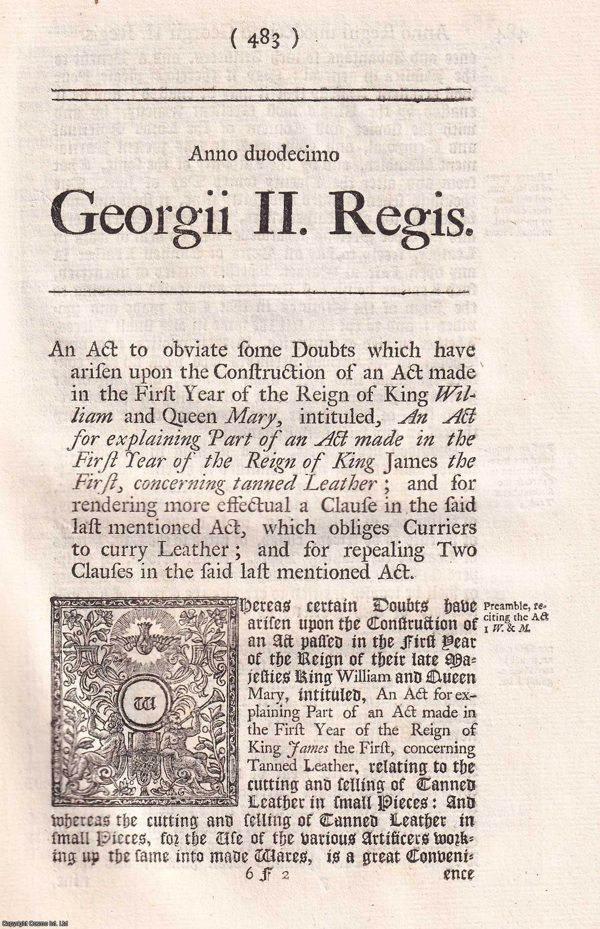 KING GEORGE II - BLACK LETTER ACT - Curriers, etc. Act 1738. An Act to obviate some Doubts which have arisen, upon the construction of an Act, made in the First Year of the Reign of King William and Queen Mary, intituled, 