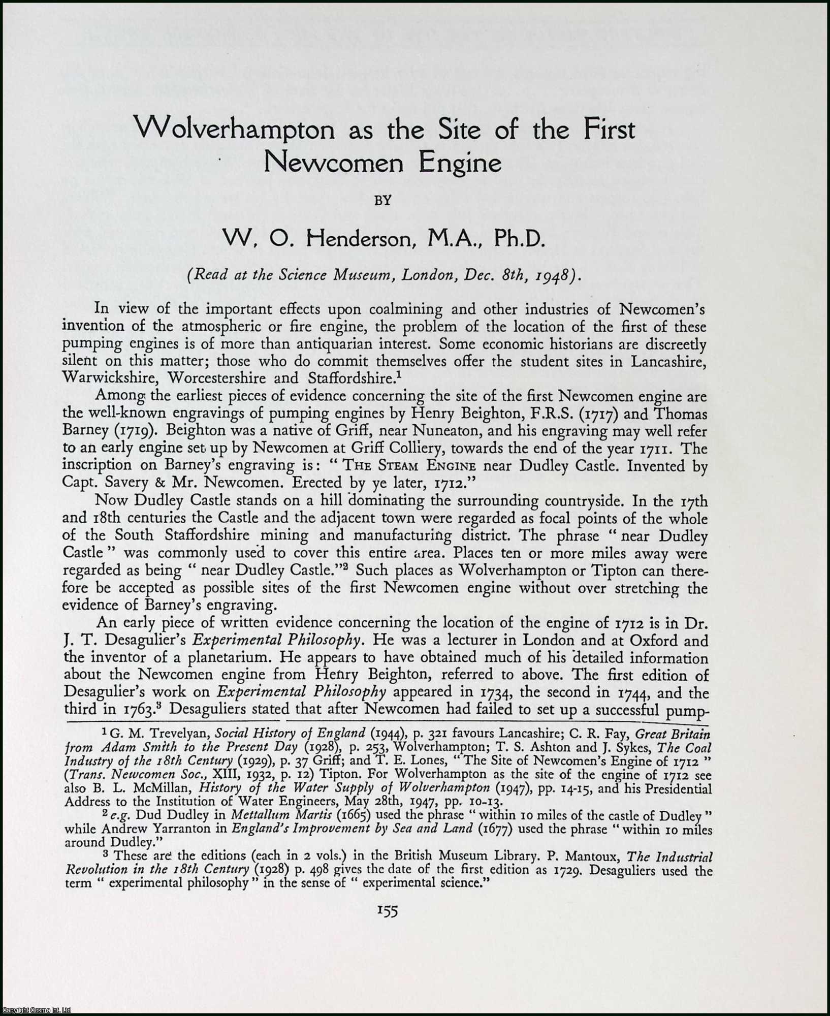 W.O. Henderson - Wolverhampton as the Site of the First Newcomen Engine. This is an uncommon original article from the The Newcomen Society Transactions, 1949.