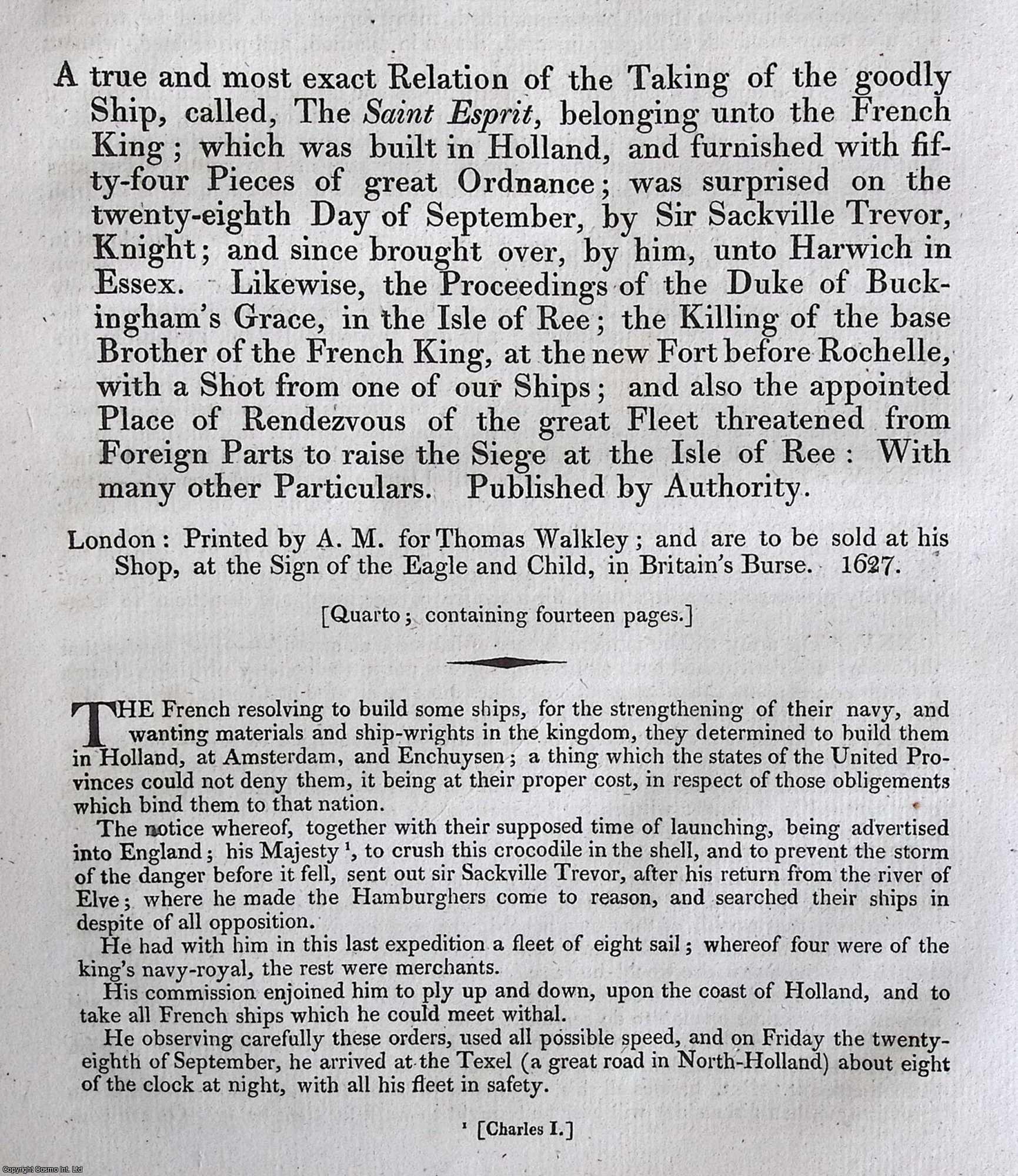 1627 FRENCH THIRD RATE SHIP 'LE SAINT ESPRIT' - A true and most exact Relation of the Taking of the goodly Ship, called, The Saint Espirit, belonging to the French King; was surprised by Sir Sackville Trevor, and since brought over by him unto Harwich in Essex. A rare original large format article from the Harleian Miscellany, 1810.