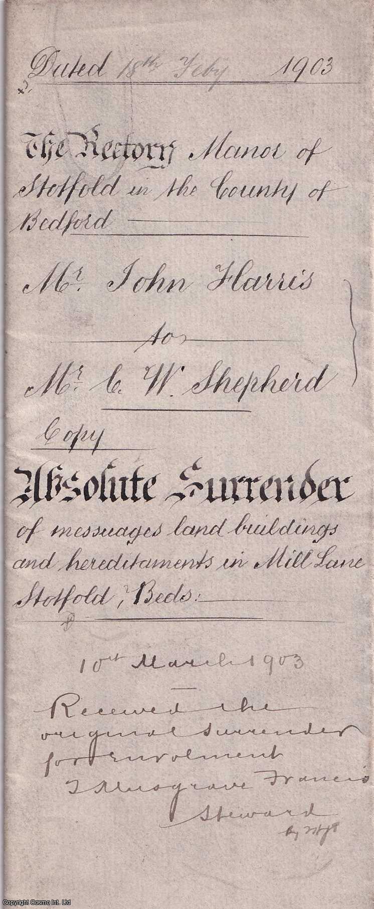 1903 Surrender of Land, Stotford, Beds. - Absolute Surrender of land, buildings and hereditaments in Mill Lane, Stotford, Bedfordshire from Mr John Harris to Mr Cordwell Westhope Shepherd according to the custom of the Manor. Neatly handwritten in ink on folded paper 9.5 x 15 inches. Signed.