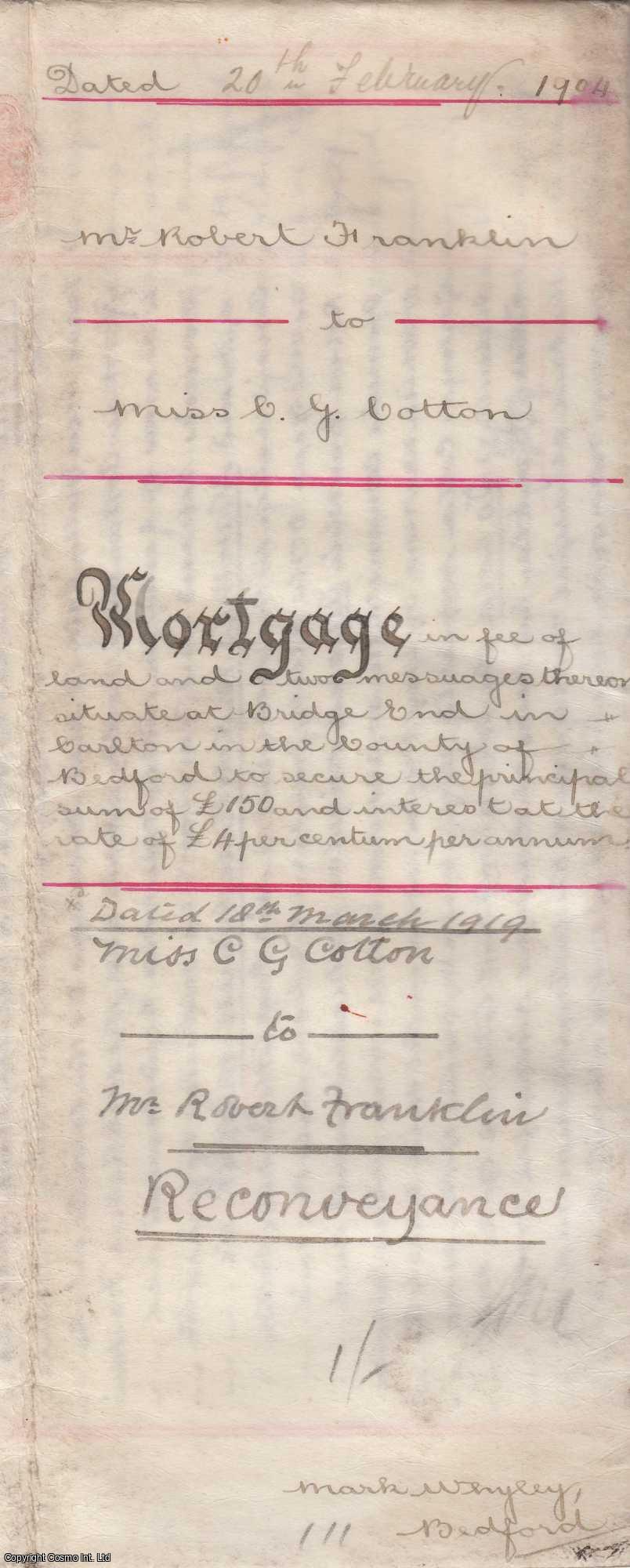 1904 Mortgage Carlton, Bedfordshire - 1904 Mortgage of land and two houses at Bridge End in Carlton Bedfordshire; from Mr Robert Franklin to Miss Charlotte Gertrude Cotton. Also a reverse re-conveyance in 1919. Four page Indenture (10 x 16 inches) entirely handwritten with signatures, stamps and seals.