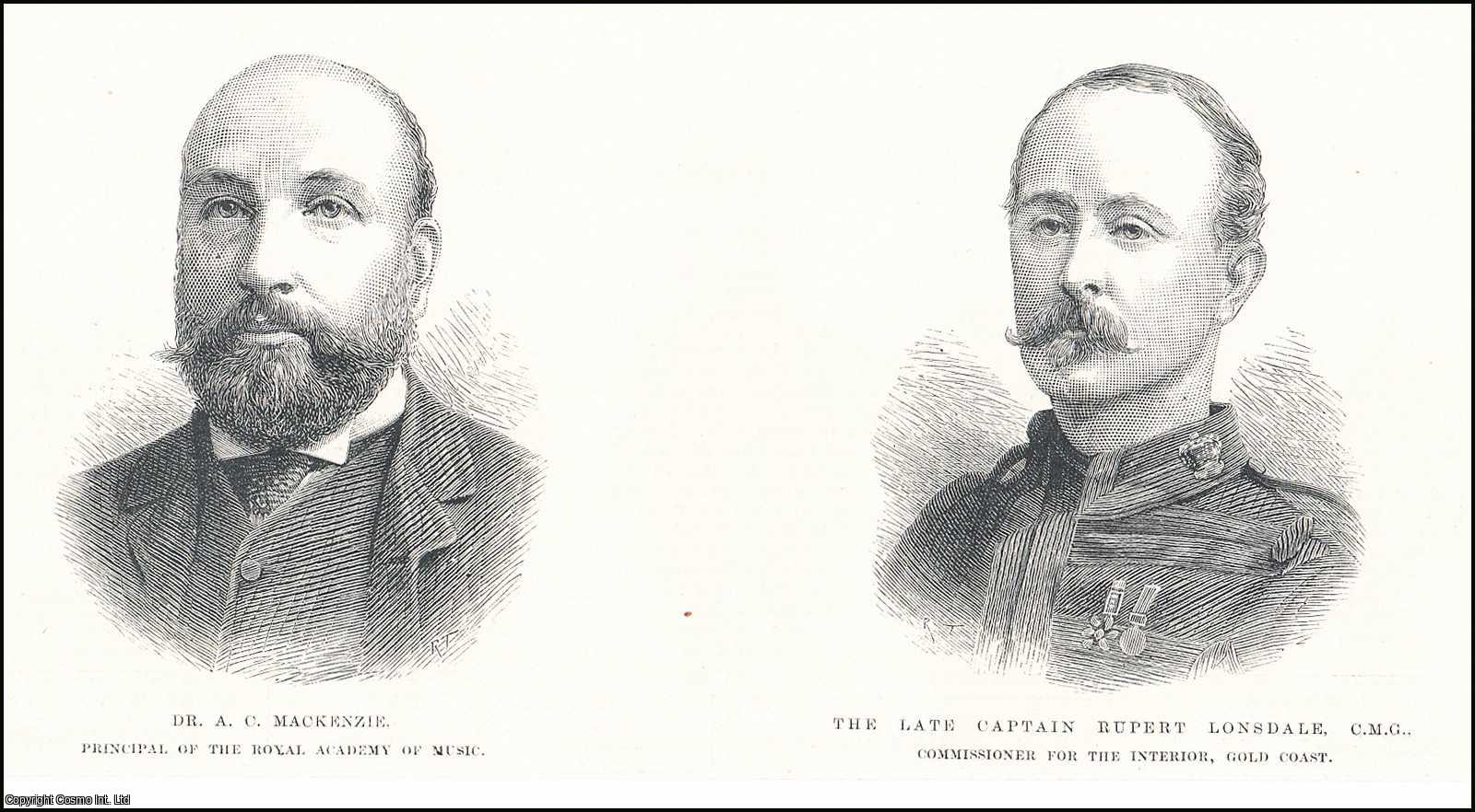 OBITUARY - Captain Rupert Lonsdale, C.M.G., Commissioner for the Interior, Gold Coast, TOGETHER WITH Dr. A.C. Mackenzie: New Principal at the Royal Academy of Music. An original print from the Illustrated London News, 1888.