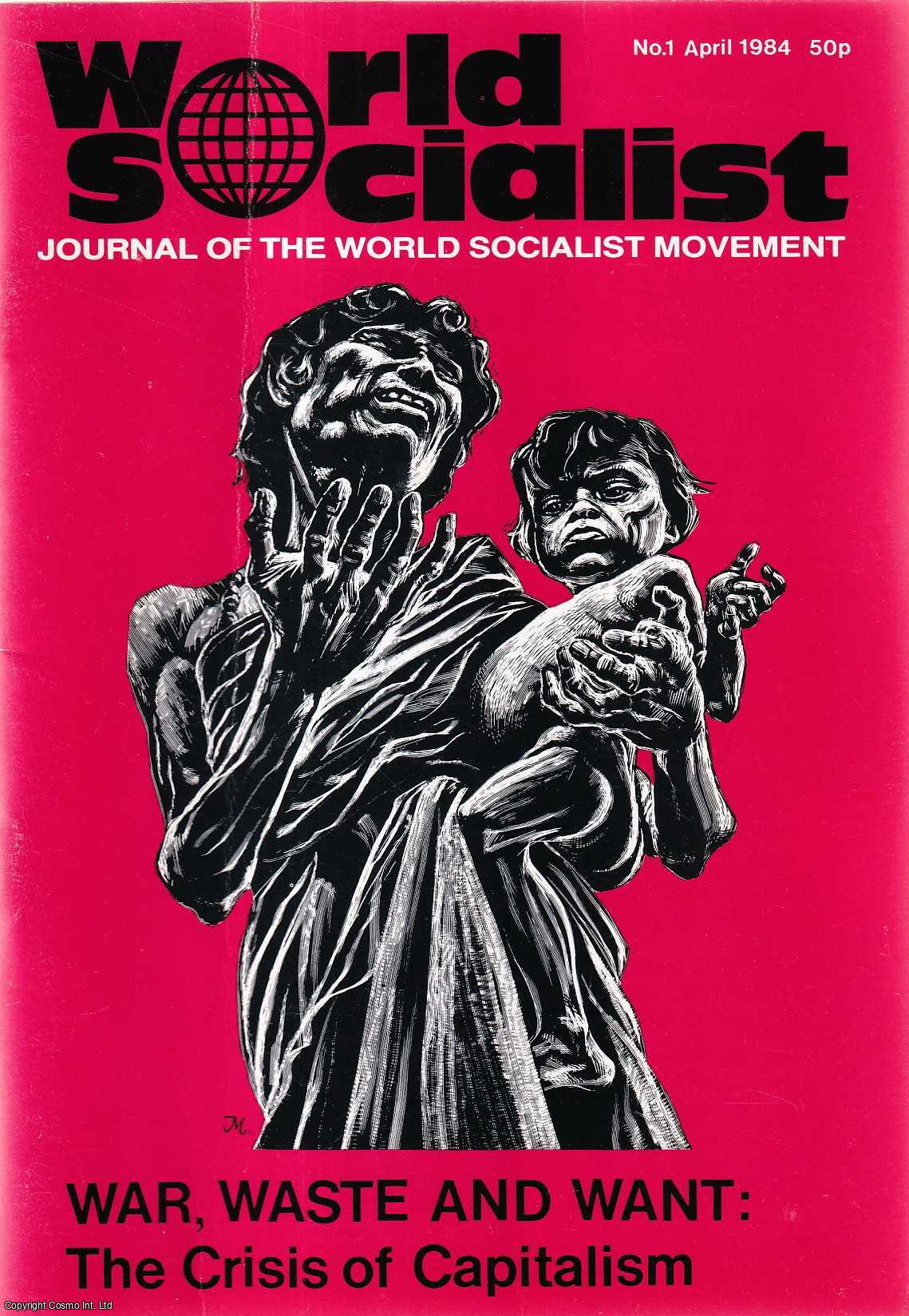 World Socialist Movement - War, Waste and Want: The Crisis of Capitalism. Issue 1 of World Socialist, the Journal of the World Socialist Movement. Published by World Socialist Movement 30773.