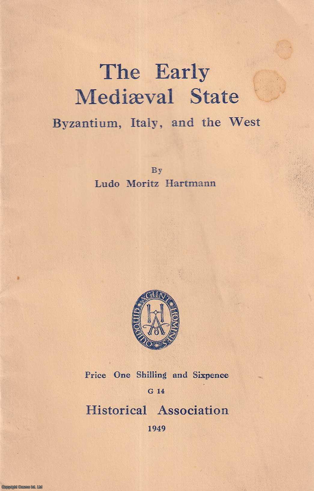 Ludo Moritz Hartmann - The Early Medieval State: Byzantium, Italy and the West Published by Historical Association 1949.
