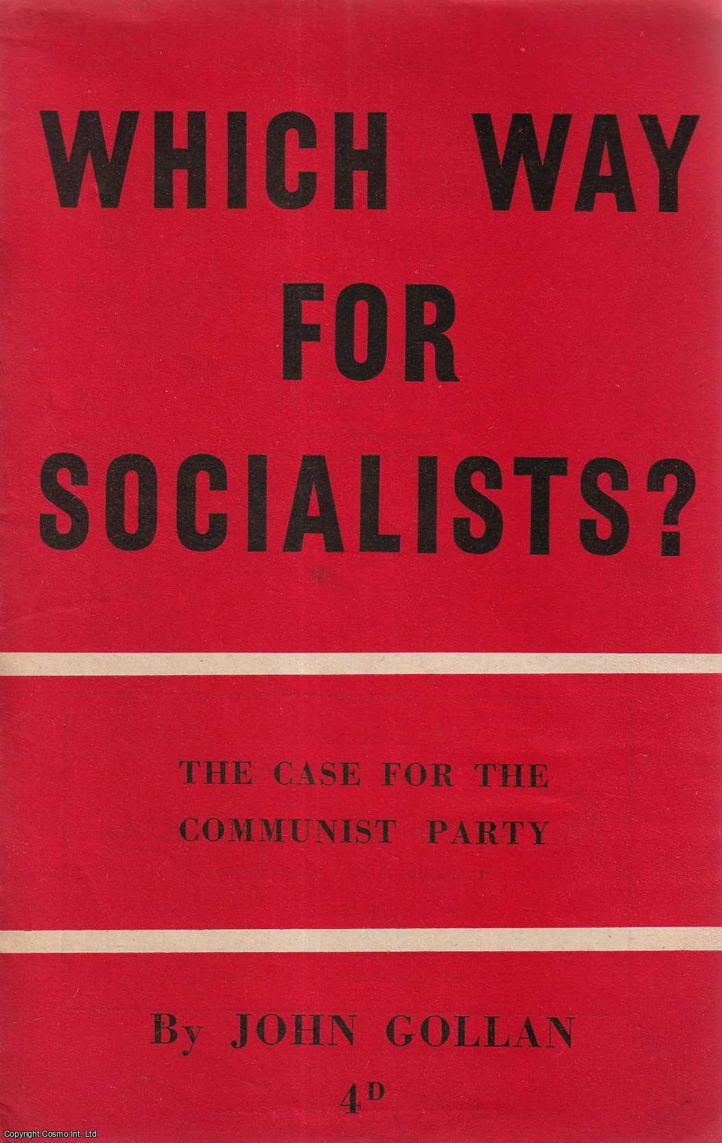 John Gollan - Which Way for Socialists? The Case for the Communist Party. Published by Communist Party c. 1958.