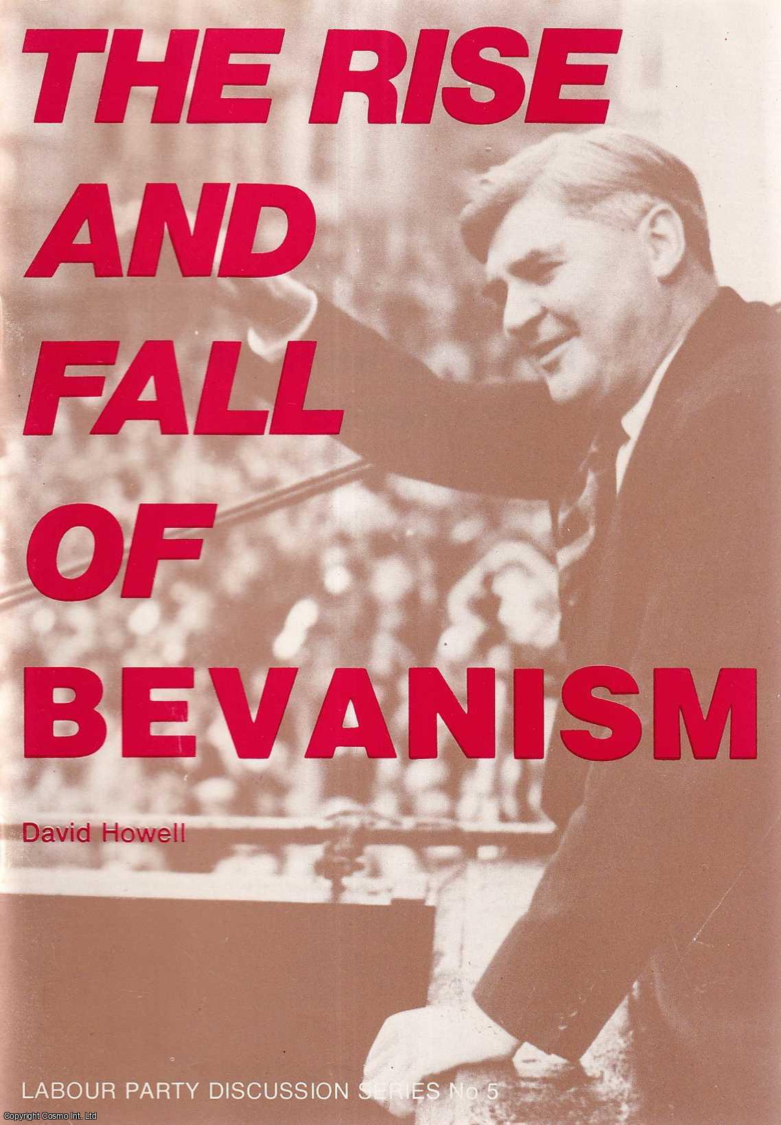 David Howell - The Rise and Fall of Bevanism. Labour Party Discussion Series No. 5. Published by Independent Labour Party c. 1980.