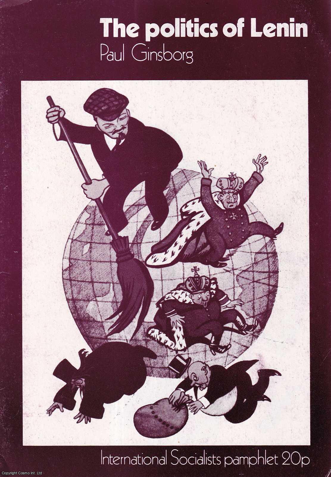 Paul Ginsborg - The Politics of Lenin. An International Socialists Pamphlet. Published by International Socialists 1974.