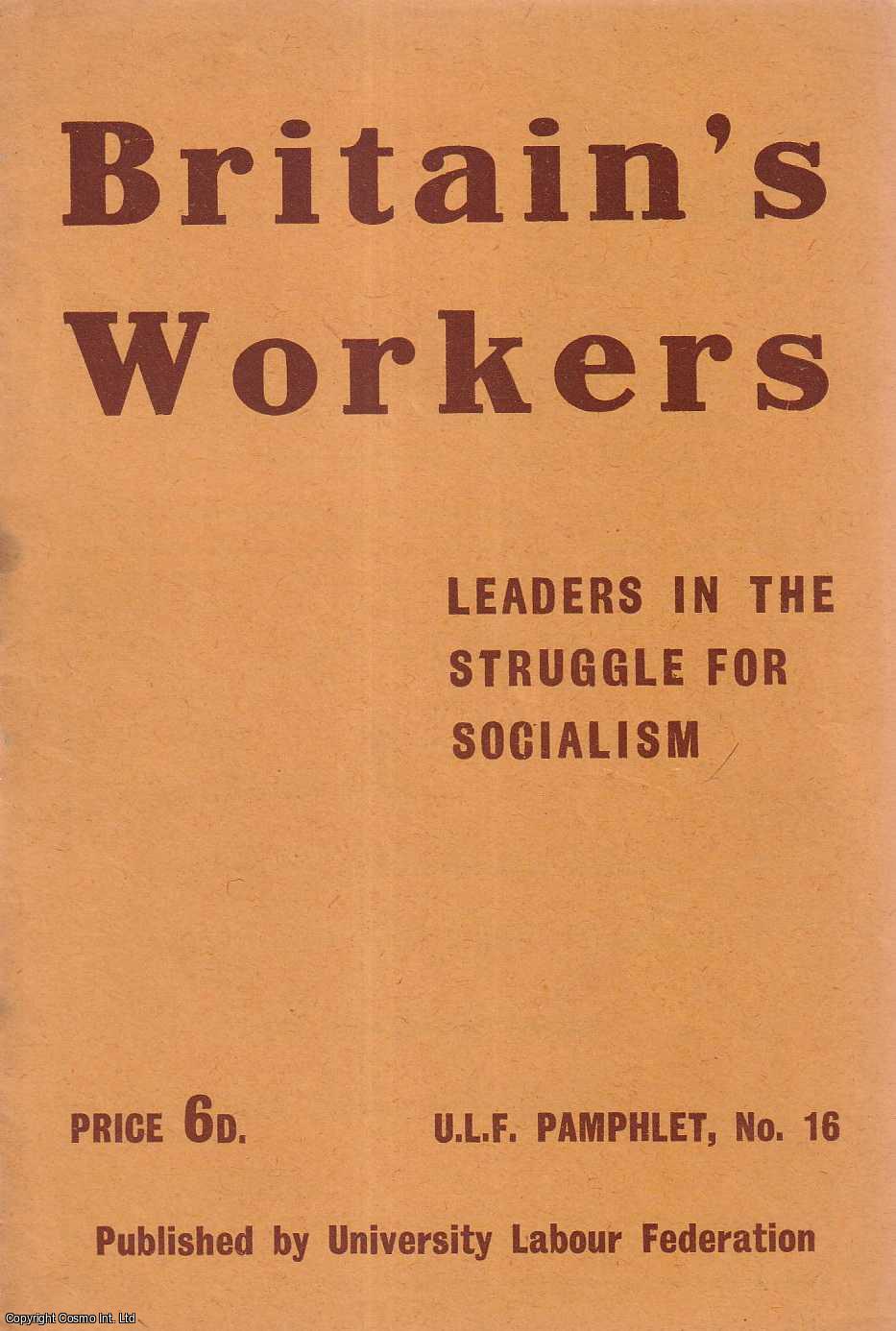 University Labour Federation - Britain's Workers: Leaders in the Struggle for Socialism. University Labour Federation Pamphlet No.16 Published by University Labour Federation.