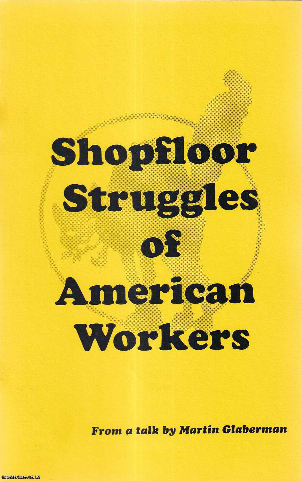 Martin Glaberman - Shopfloor Struggles of American Workers. Published by Industrial Workers of the World no date.