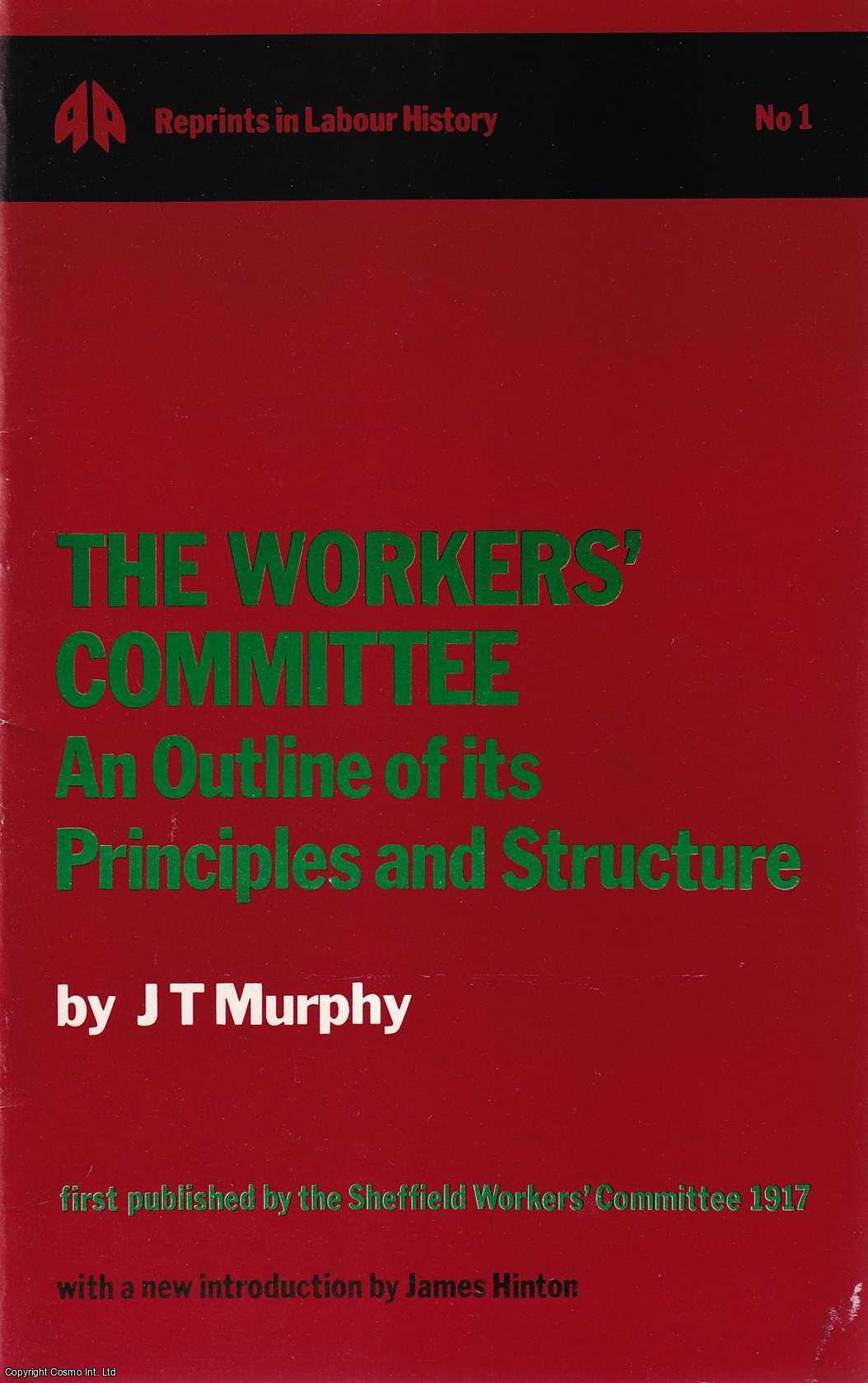 J.T. Murphy - The Workers' Committee: An Outline of its Principles and Structure. Reprints in Labour History No.1. Published by I.S History Group 1972.
