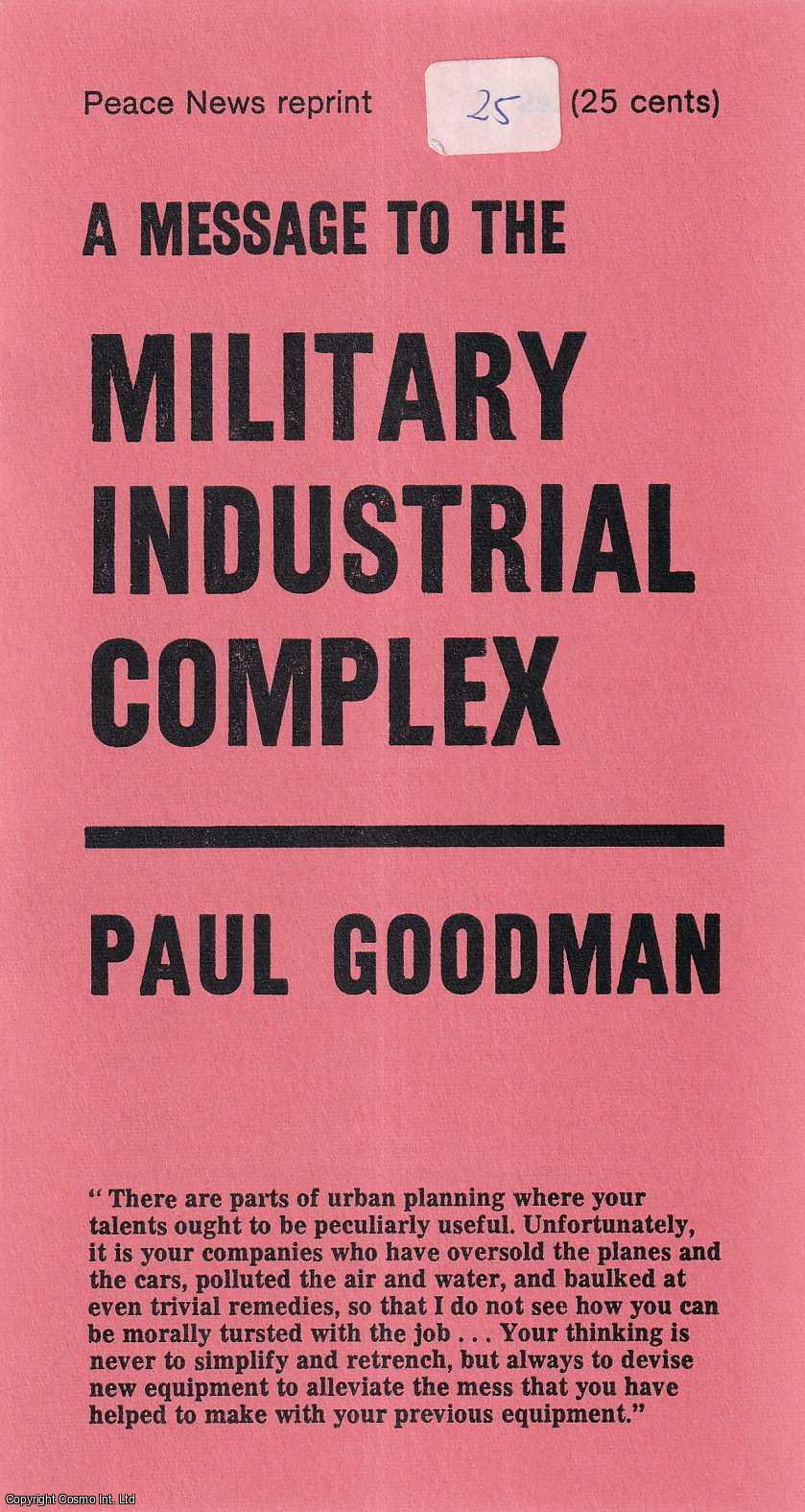Paul Goodman - A message to the Military Industrial Complex. Published by Peace News 1969.