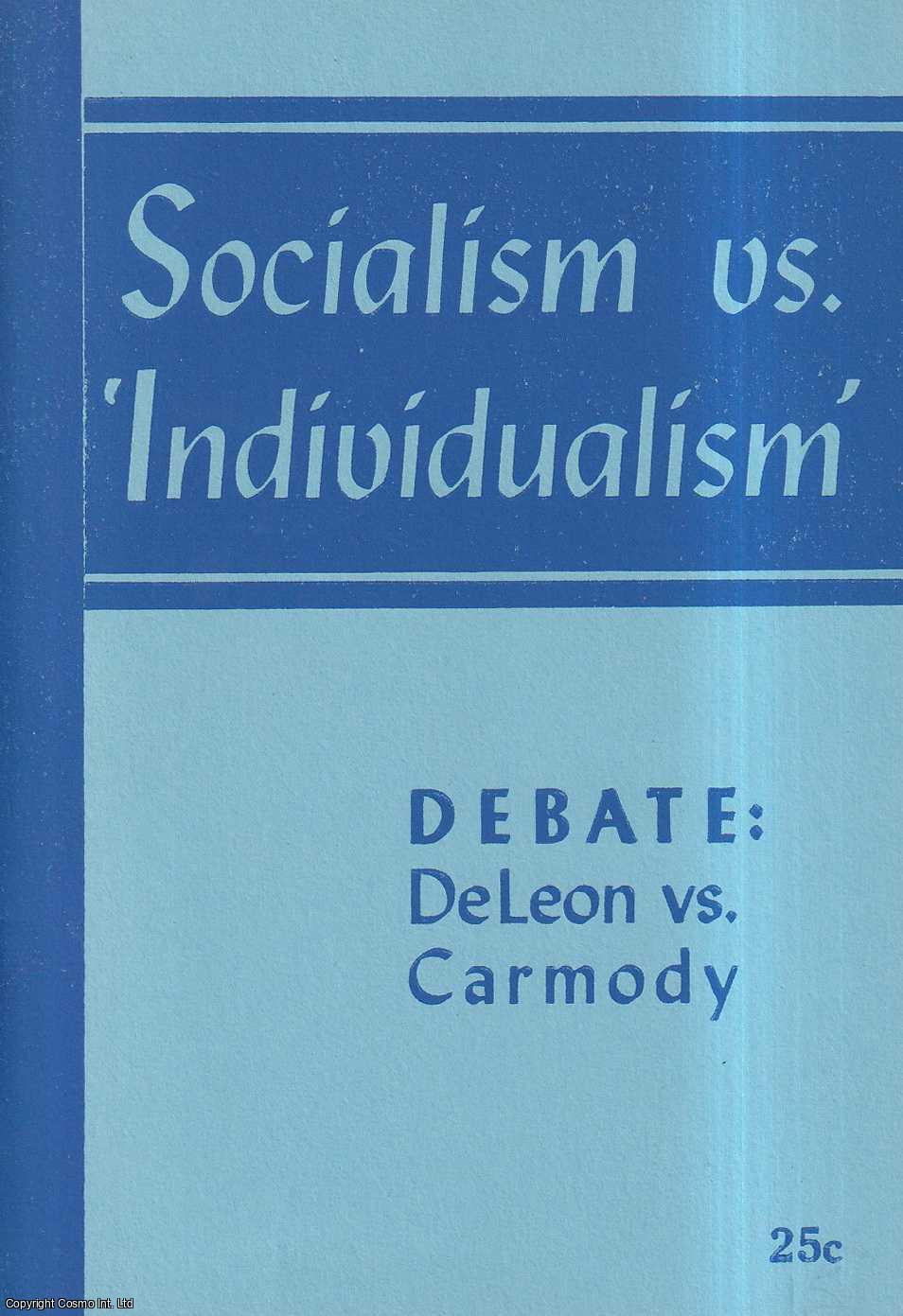 Daniel de Leon - Socialism vs.'Individualism'. Debate, Daniel de Leon vs Thomas F. Carmody, 1912, with an Introduction by Arnold Petersen, 1942.
