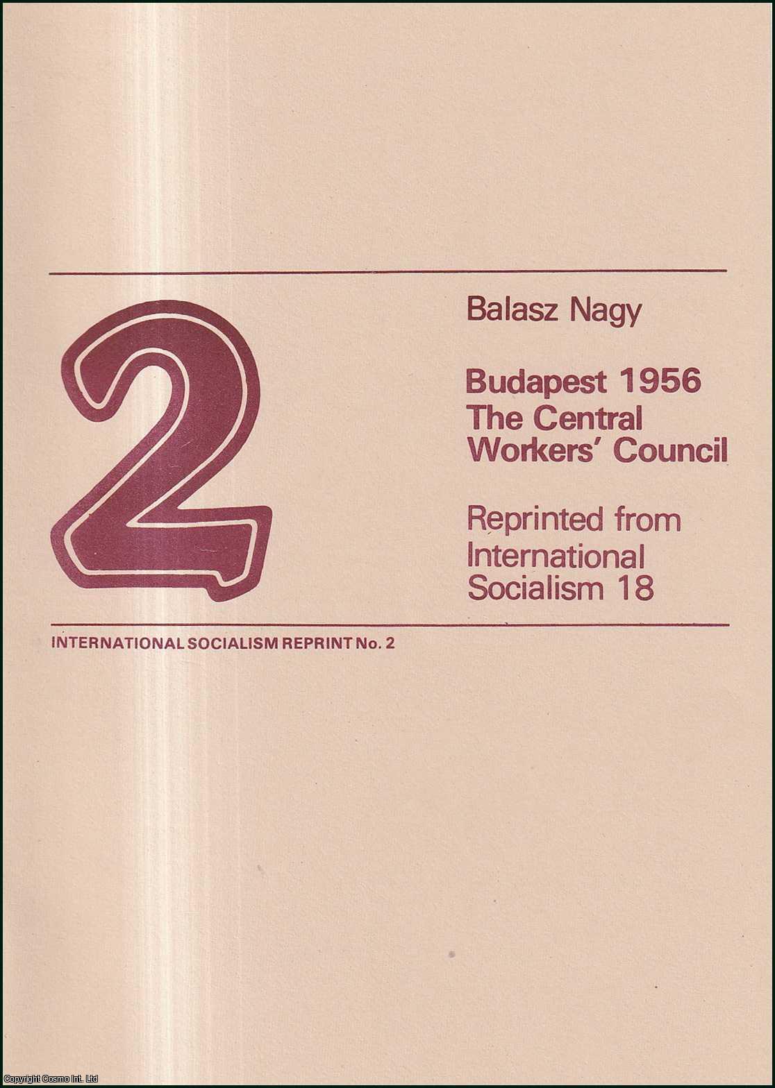 Balasz Nagy - Budapest 1956: The Central Workers' Council. Reprinted from International Socialism, the Quarterly Theoretical Journal of the Socialist Workers' Party. Published by International Socialism 1980.