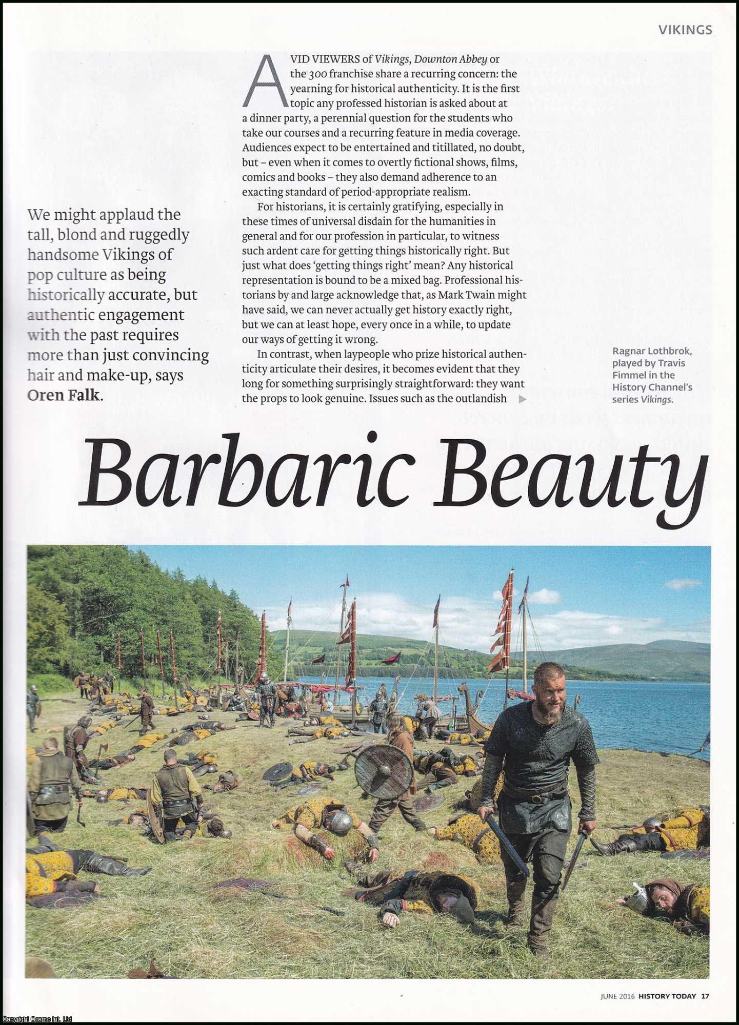 Oren Falk - Barbaric Beauty: What Makes a Viking? Media Coverage and Period Appropriate Realism. An original article from History Today magazine, 2016.