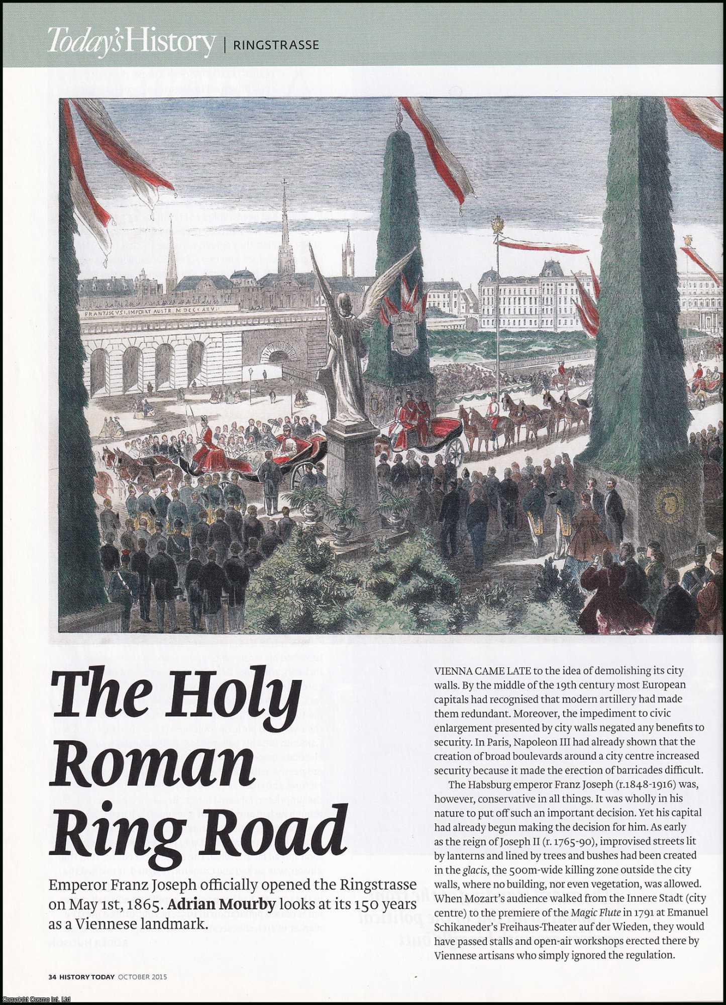 Adrian Mourby - The Holy Roman Ring Road: The Ringstrasse, 150 Years as a Viennese Landmark. An original article from History Today magazine, 2015.