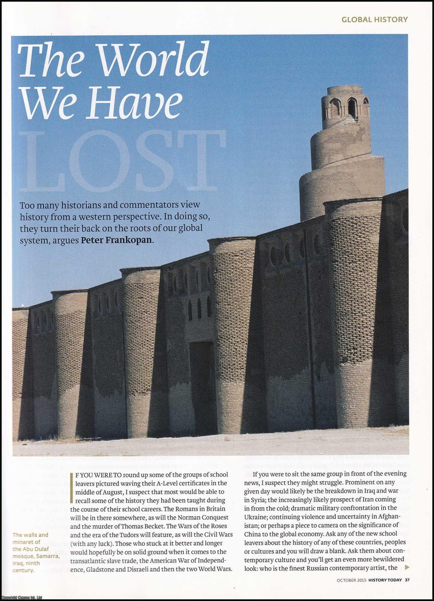 Peter Frankopan - Viewing History from a Global Perspective of Connection via the Silk Roads, Past and Present. An original article from History Today magazine, 2015.