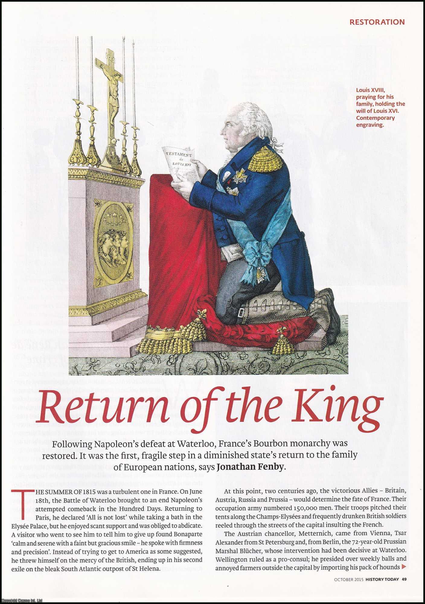Jonathan Fenby - The Restoration of Louis XVIII to the French Throne in 1815; First Step in the Return to the Family of European Nations. An original article from History Today magazine, 2015.