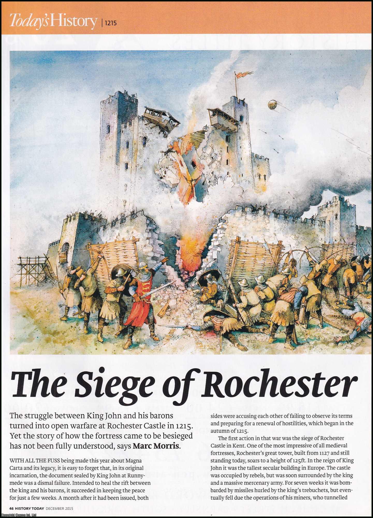 Marc Morris - The Siege of Rochester, 1215. An original article from History Today magazine, 2015.