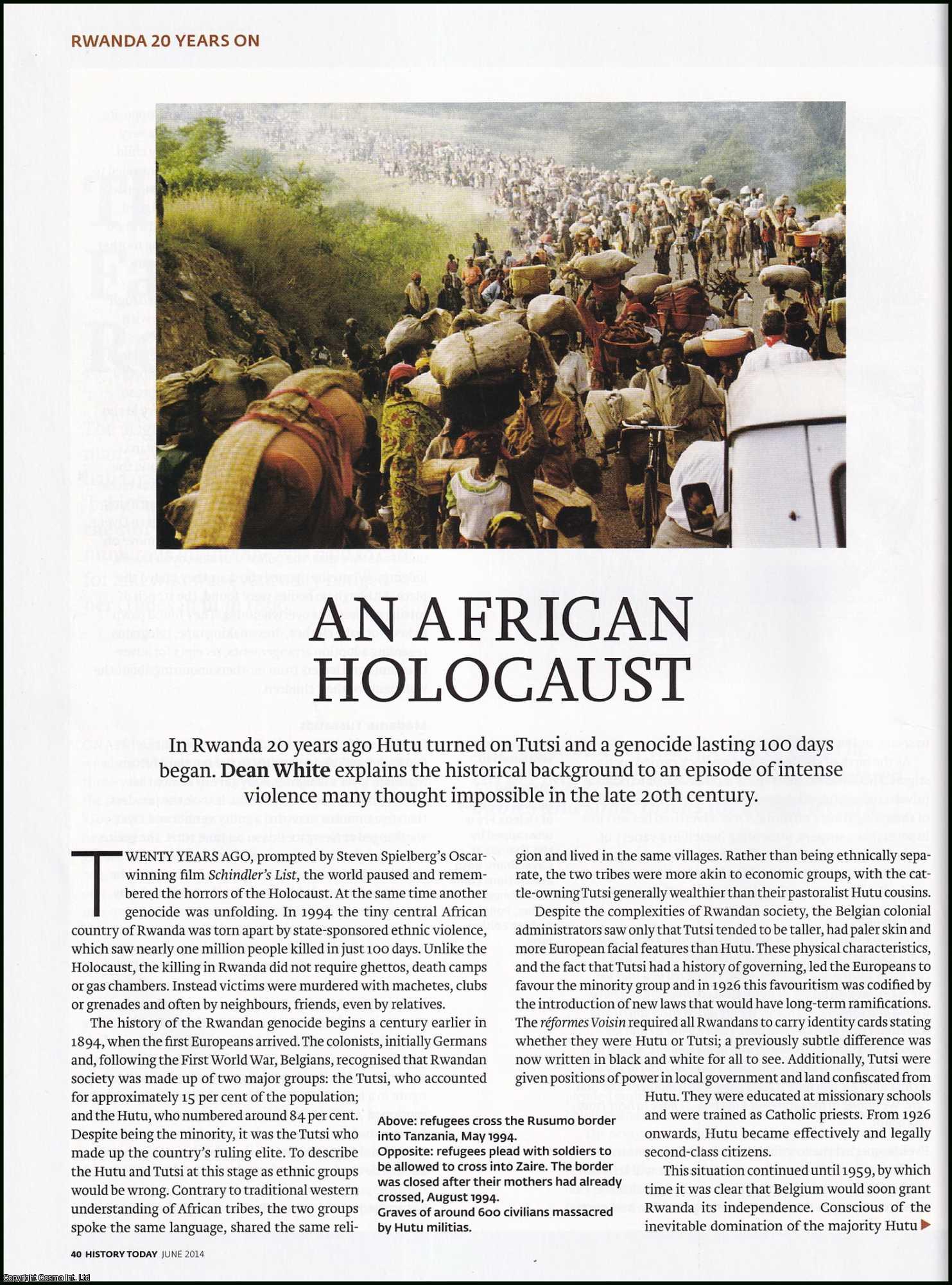 Dean White - An African Holocaust: Rwanda 20 Years On. An original article from History Today magazine, 2014.
