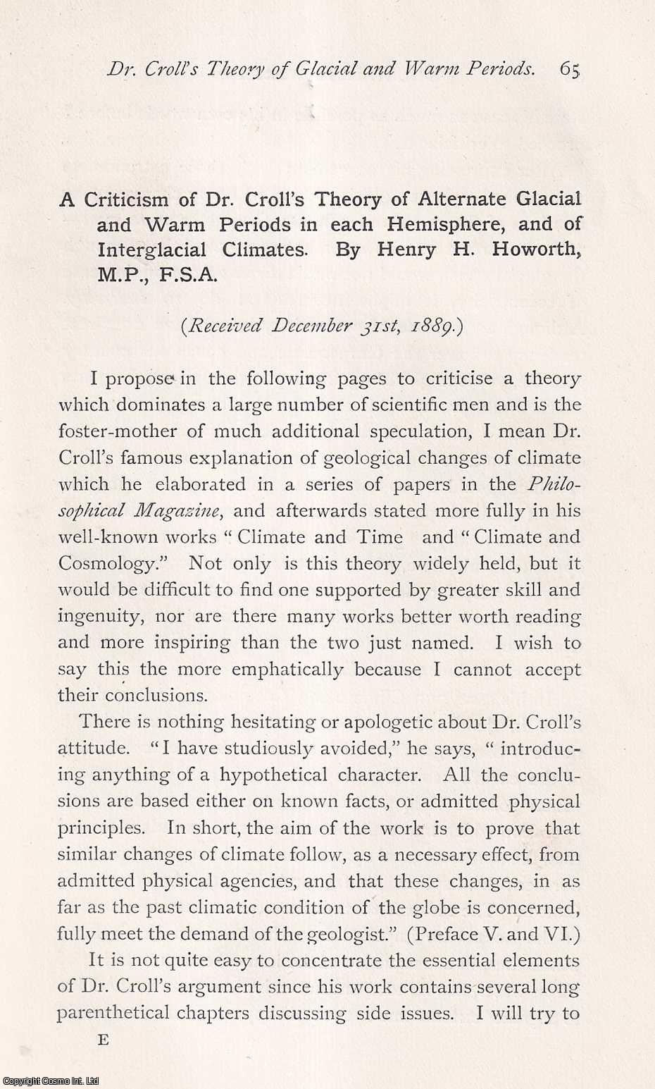 Henry H. Howorth - A Criticism of Dr. Croll's Theory of Alternate Glacial and Warm Periods in each Hemisphere, and of Interglacial Climates. This is an original article from the Memoirs of the Literary and Philosophical Society of Manchester, 1890.