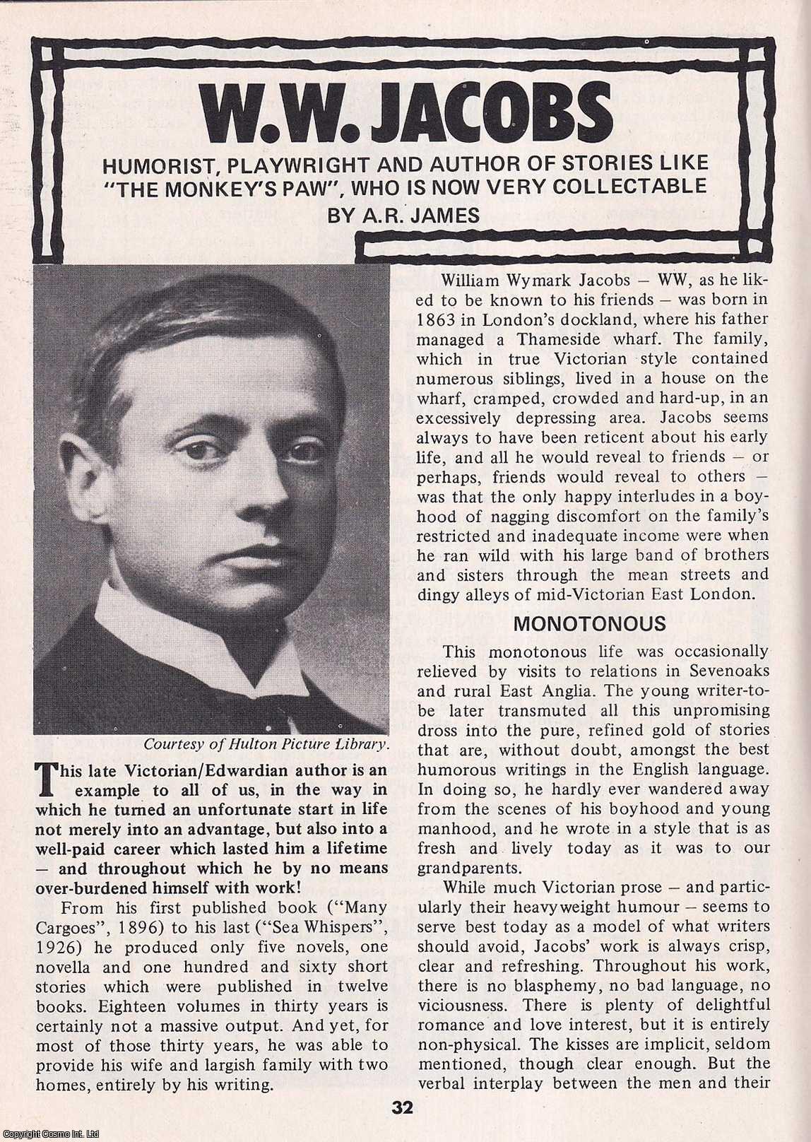 A.R. James - W.W. Jacobs : Humorist, Playwright & Author of Stories like The Monkey's Paw. This is an original article separated from an issue of The Book & Magazine Collector publication, 1985.