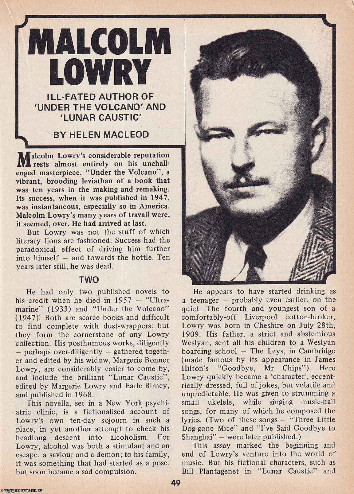 Helen Macleod - Malcolm Lowry : Ill-Fated Author of Under The Volcano & Lunar Caustic. This is an original article separated from an issue of The Book & Magazine Collector publication.