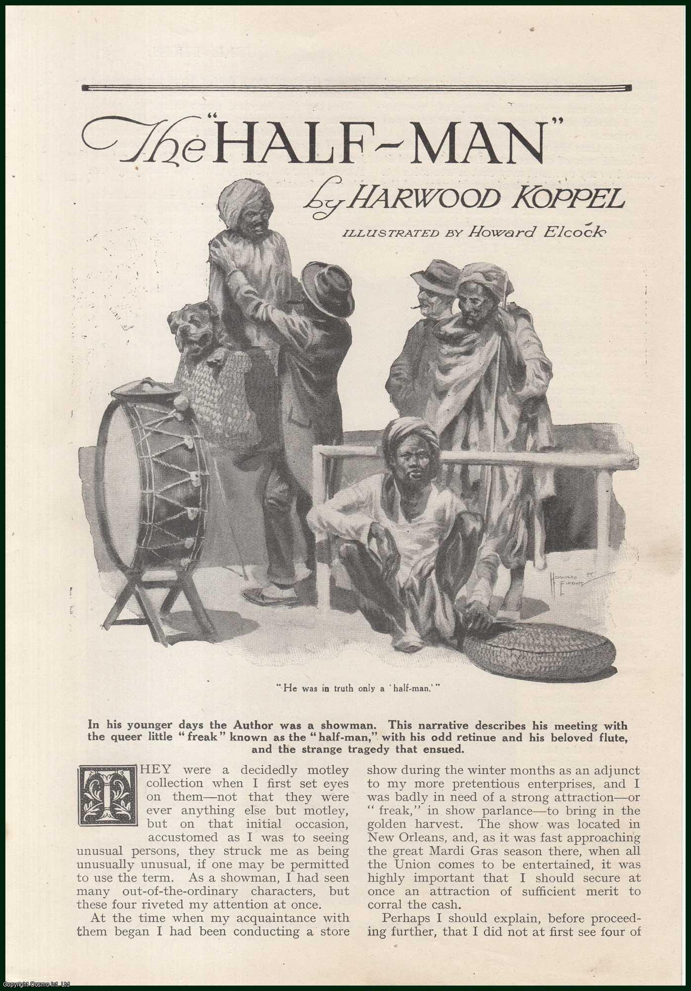 Harwood Koppel, illustrated by Howard Elcock - The Half-Man : the queer little freak known as the half-man, with his odd retinue & his beloved flute, & the strange tragedy that ensued. This is an uncommon original article from the Wide World Magazine, 1920.