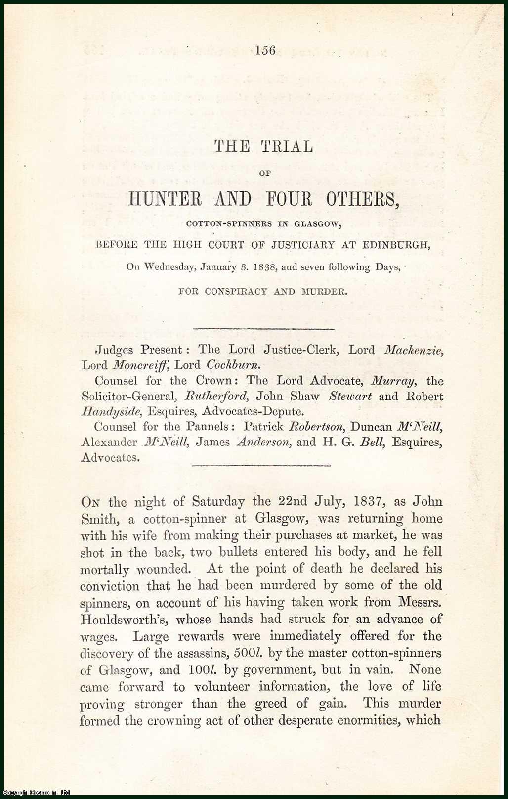 [Trial] - The Trial of Hunter & Four Others, Cotton-Spinners in Glasgow, Before The High Court of Justiciary at Edinburgh for Conspiracy & Murder, 1838. An uncommon original article from the Collected State Trials, 1850.