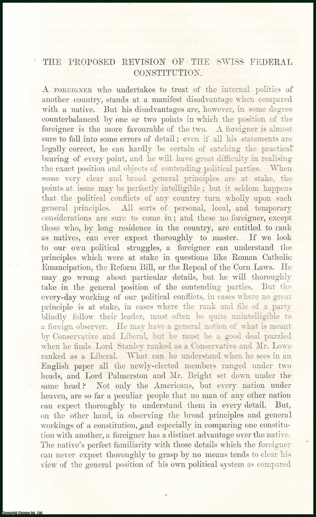 Edward A. Freeman - The Proposed Revision of The Swiss Federal Constitution : A Foreigner who undertakes to treat of the internal Politics of another Country, stands at a manifest disadvantage when compared with a native. An uncommon original article from The Fortnightly Review, 1865.
