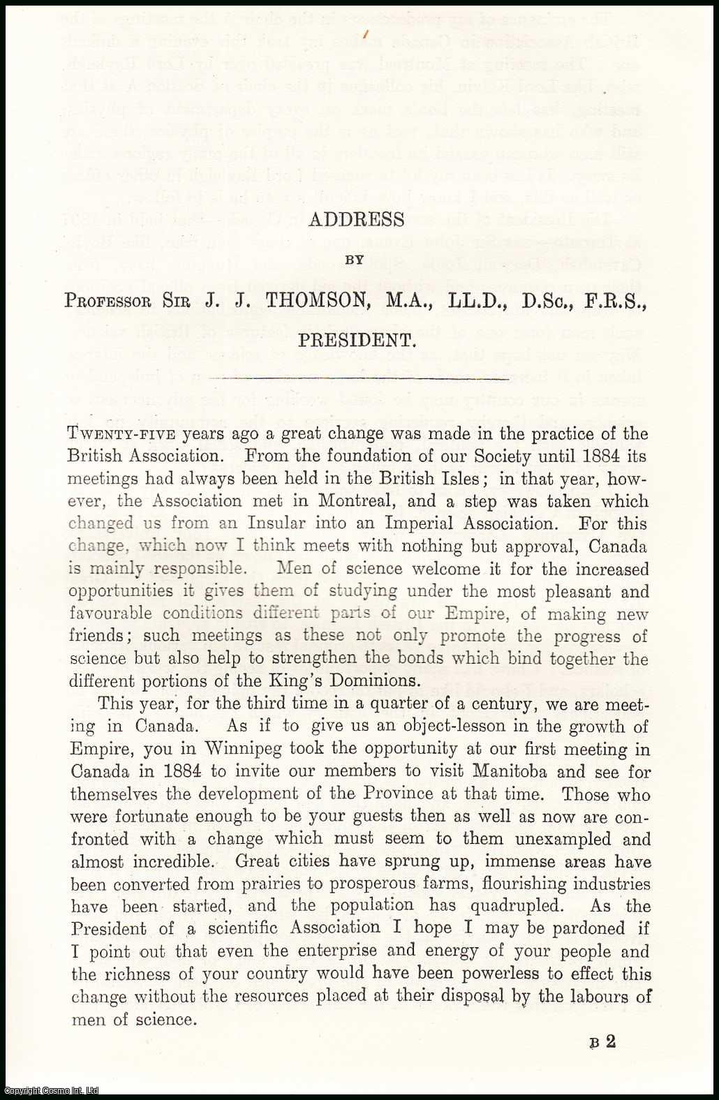 Professor Sir J.J. Thomson, M.A., LL.D., D.Sc., F.R.S., President. - Professor Sir J.J. Thomson, Presidential Address, 1909 to the British Association, Meeting at Winnipeg. An uncommon original article from The British Association for The Advancement of Science report, 1909.