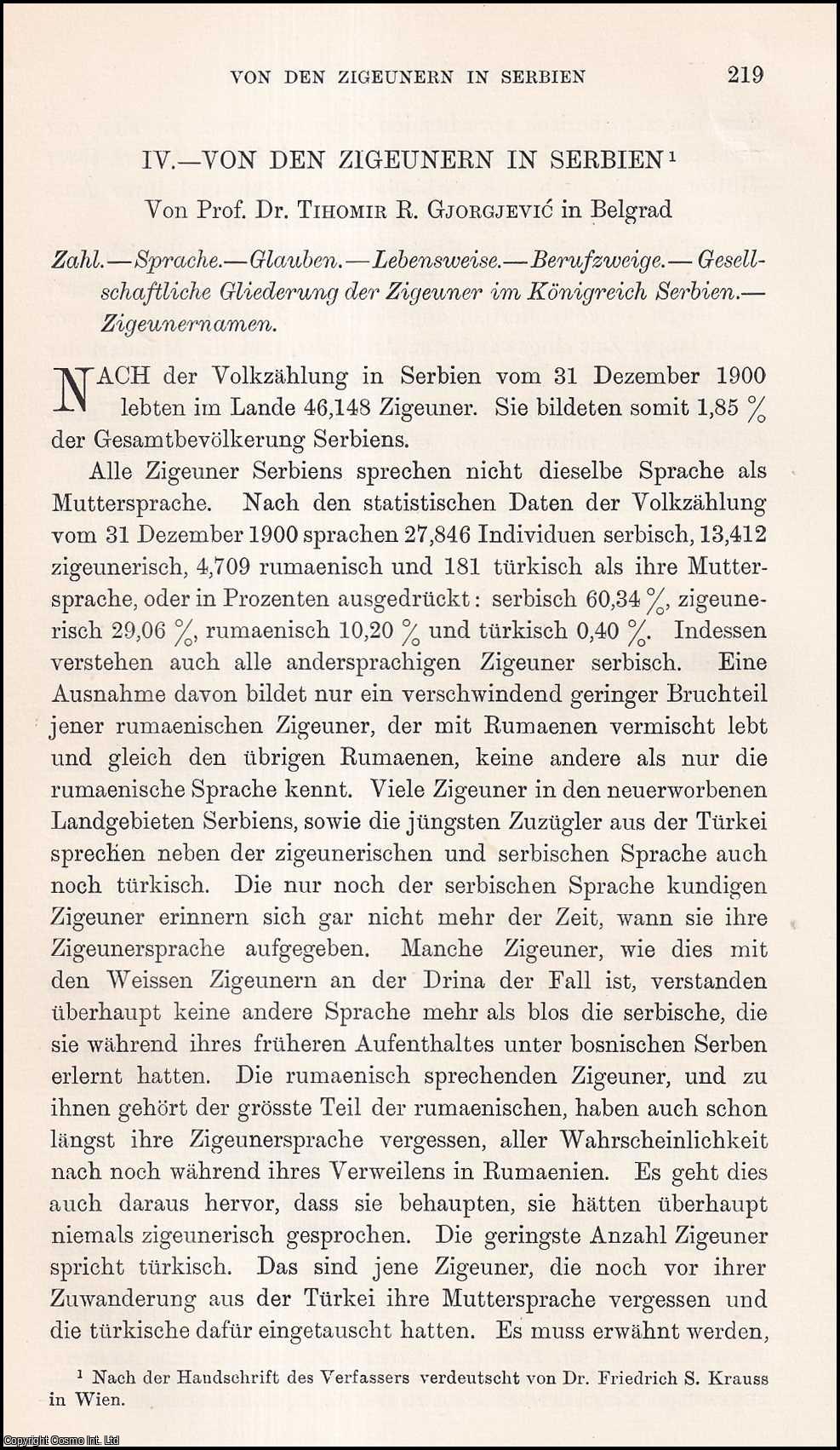 Von Prof. Dr. Tihomir R. Gjorgjevic in Belgrad. - Von Den Zigeunern in Serbien : zahl ; sprache ; glauben ; Lebensweise; berufzweige ; gesell-schaftliche gliederung der Zigeuner im Konigreich Serbien ; Zigeunernamen. An uncommon original article from the Journal of the Gypsy Lore Society, 1908.