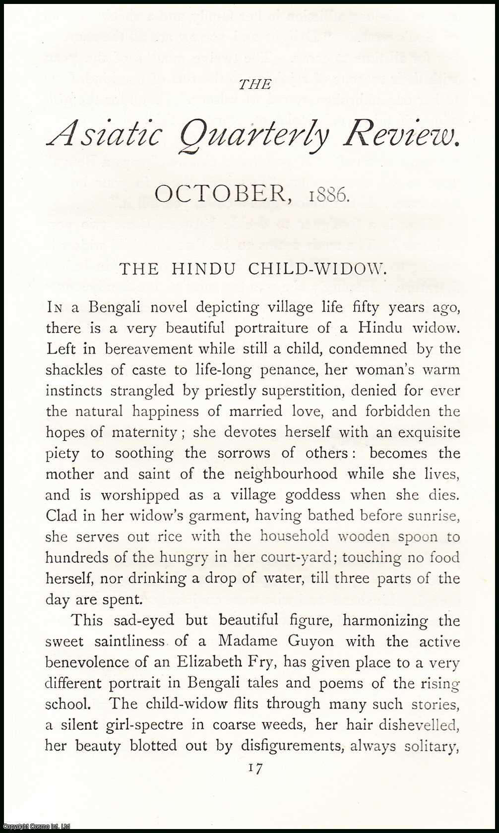 W.W. Hunter - The Hindu Child-Widow : in a Bengali novel depicting village life fifty years ago, there is a very beautiful portraiture of a Hindu Widow. Left in bereavement while still a child, condemned by the shackles of caste to life-long penance, her woman's warm instincts. An uncommon original article from The Asiatic Quarterly Review, 1886.