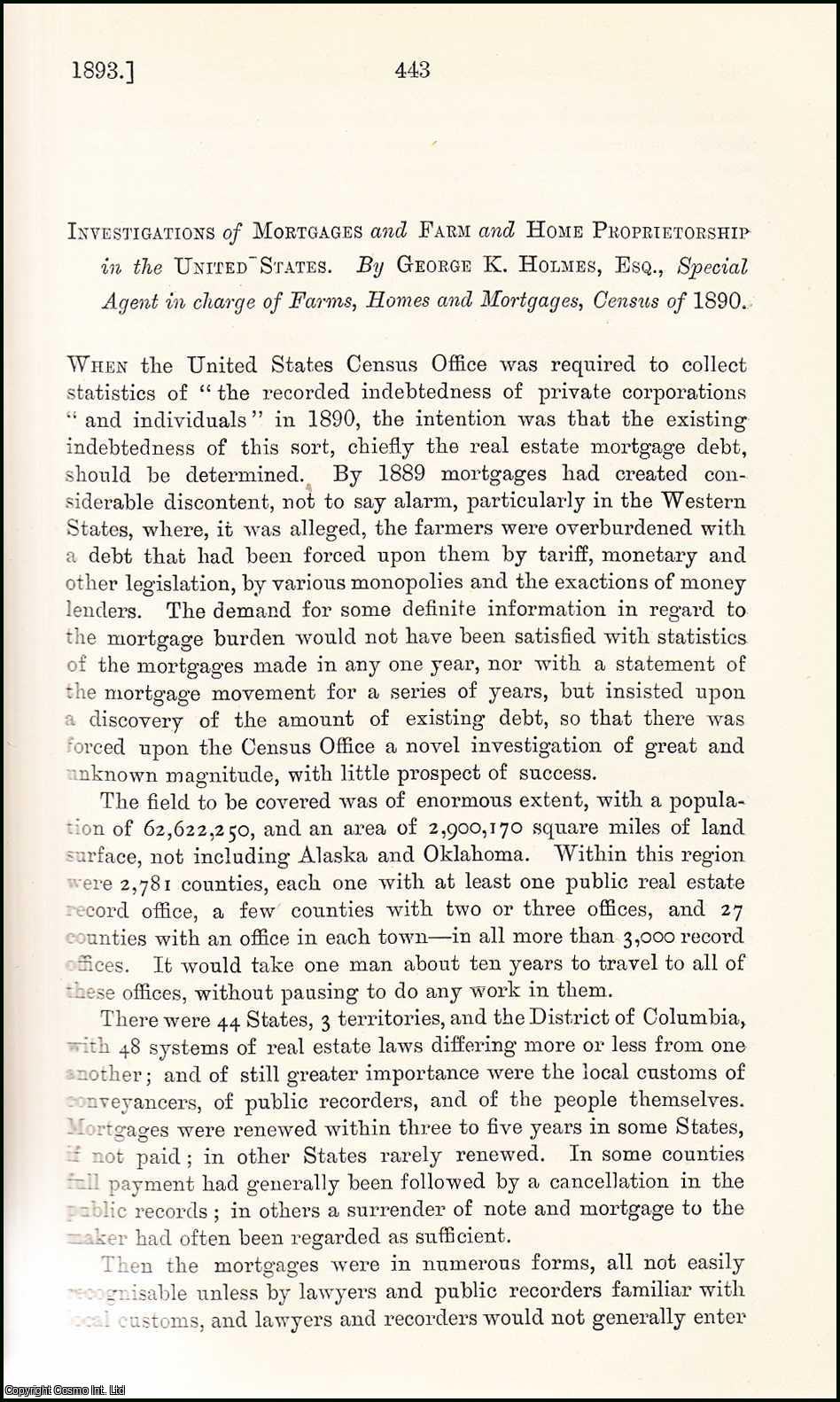 George K. Holmes, Esq., Special Agent in Charge of Farms, Homes & Mortgages, Census of 1890. - Investigations of Mortgages & Farm & Home Proprietorship in the United States. An uncommon original article from the Journal of the Royal Statistical Society of London, 1893.