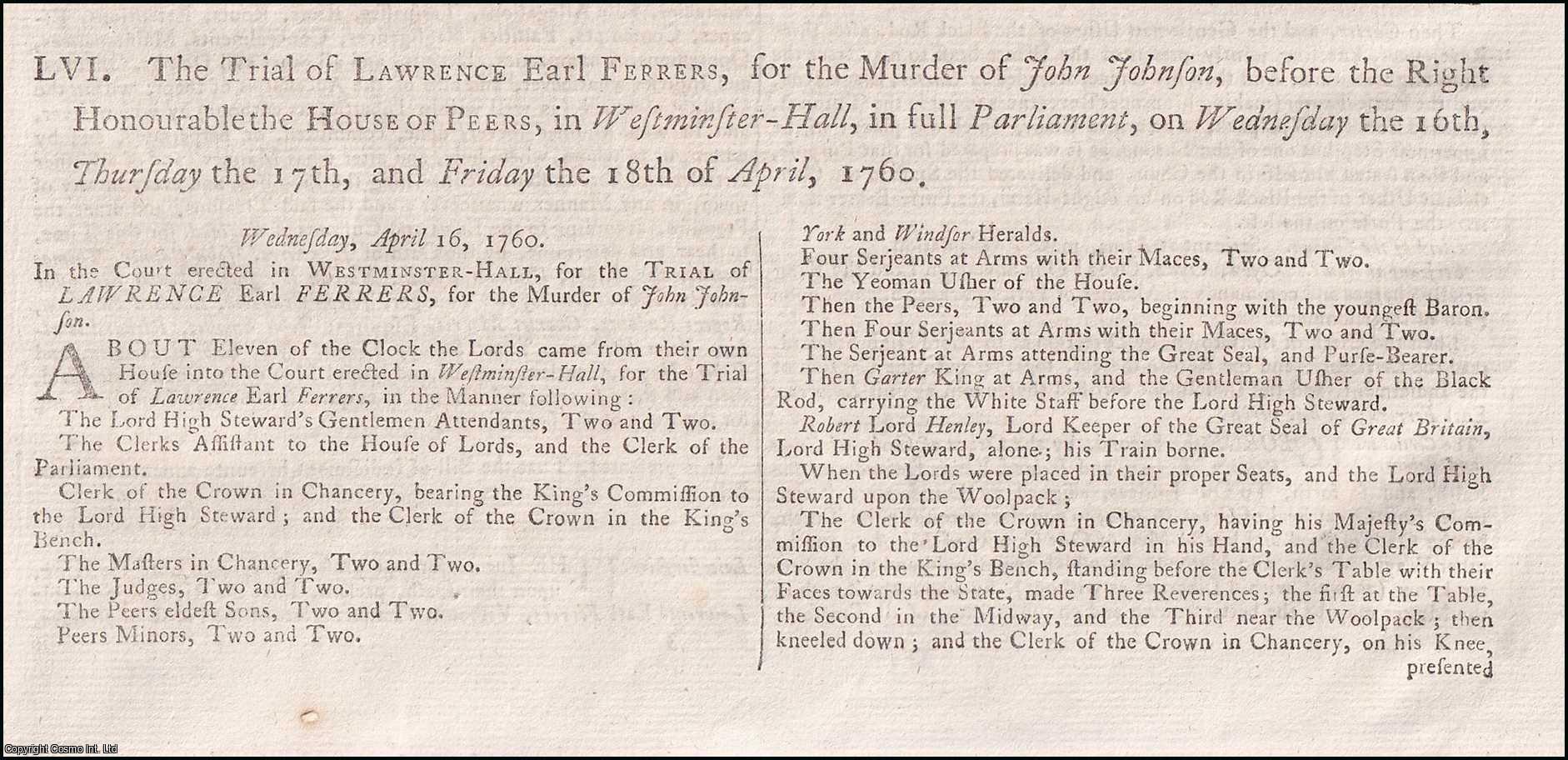 [Trial]. - The Trial of Lawrence Earl Ferrers, for the Murder of John Johnson, before the Right Honourable the House of Peers, in Westminster-Hall, in full Parliament, on Wednesday 16th, Thursday 17th, and Friday 18th of April, 1760. An original report from the Collected State Trials.