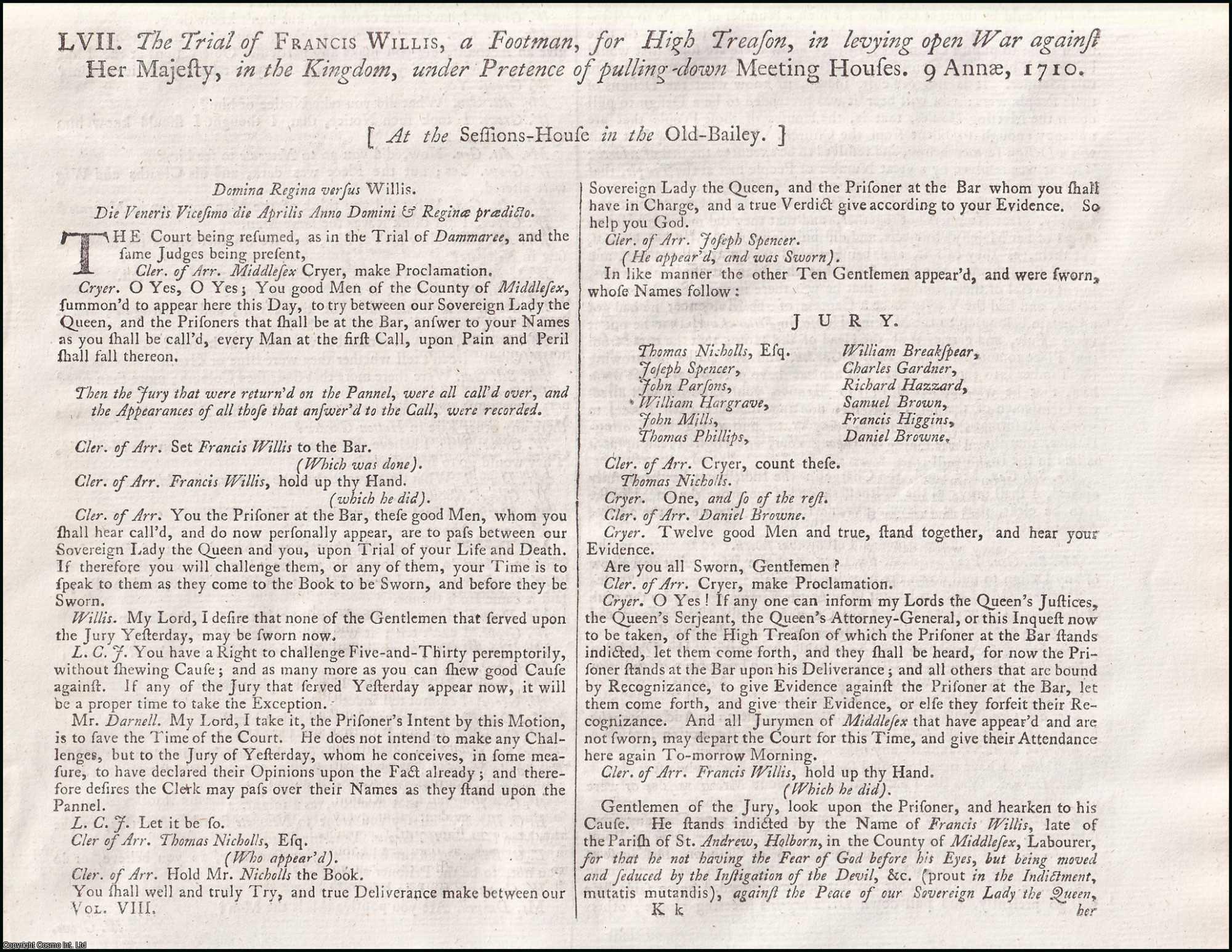 [Trial]. - The Trial of Francis Willis, a Footman, for High Treason, in levying open War against her Majesty, in the Kingdom, under Pretence of pulling-down Meeting Houses, 1710. An original report from the Collected State Trials.