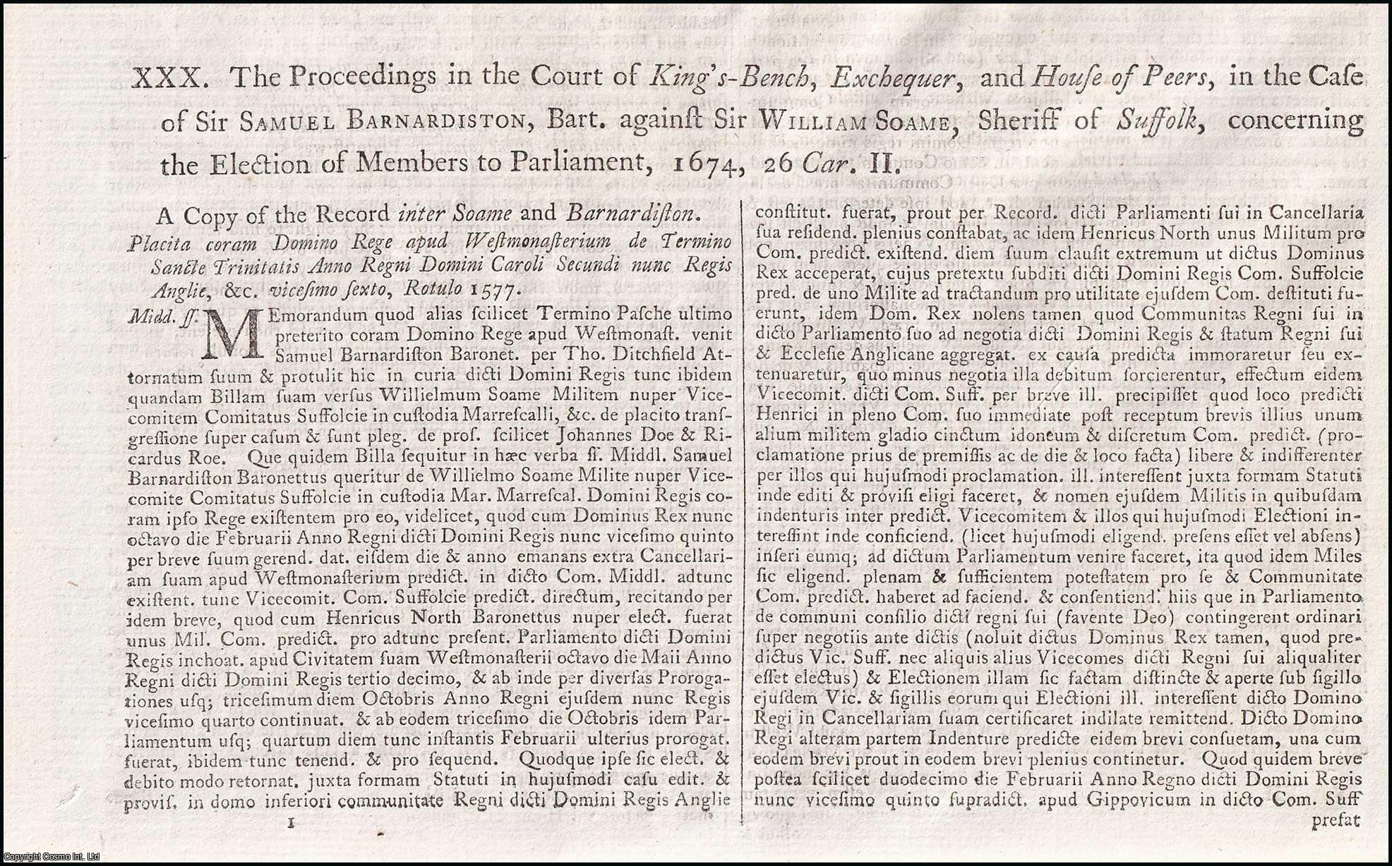 [Trial]. - The Proceedings in the Court of King's-Bench, Exchequer, and House of Peers, in the Case of Sir Samuel Barnardiston, Bart. Against Sir William Soame, Sheriff of Suffolk, concerning the Election of Members to Parliament, 1674. An original report from the Collected State Trials.