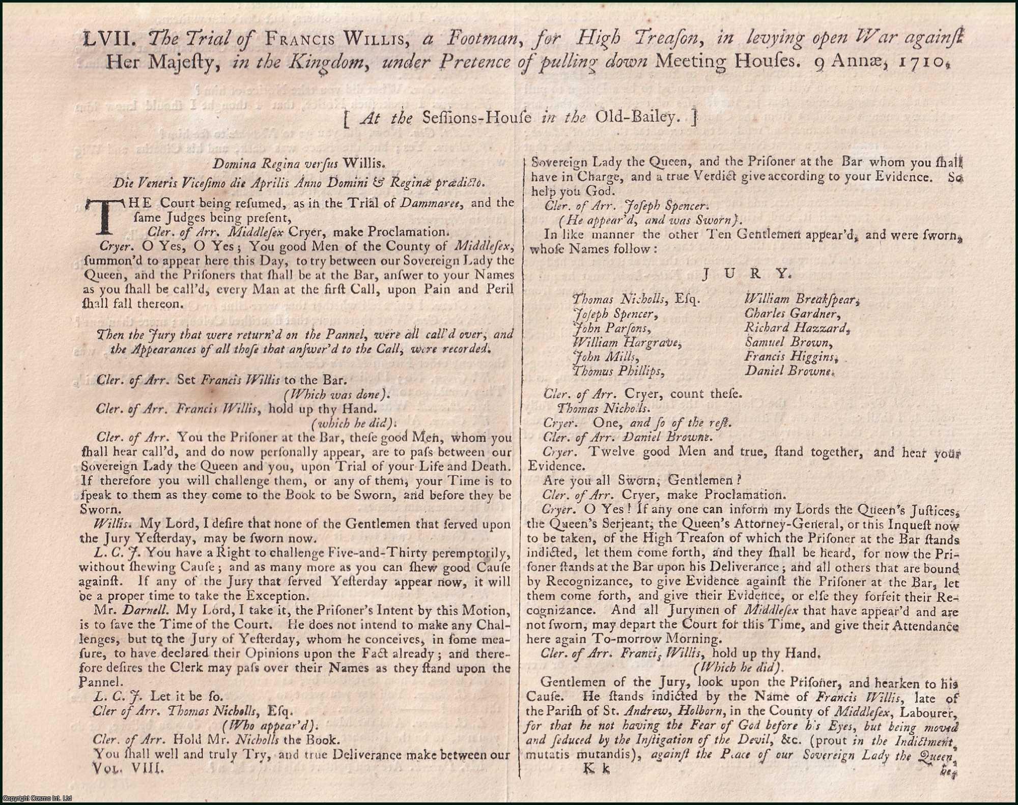 [Trial]. - The Trial of Francis Willis, a Footman, for High Treason, in levying open War against Her Majesty, in the Kingdom, under Pretence of pulling down Meeting Houses, 1710. An original report from the Collected State Trials.