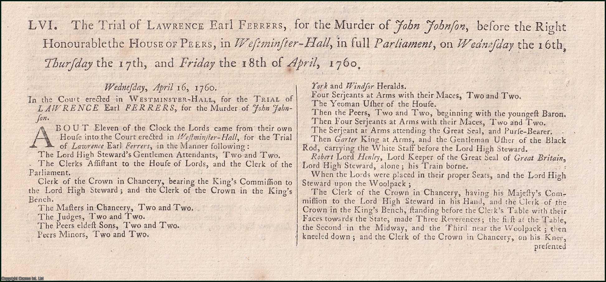 [Trial]. - The Trial of Lawrence Earl Ferrers, for the Murder of John Johnson, before the Right Honourable the House of Peers, in Westminster-Hall, in full Parliament, on Wednesday the 16th, Thursday the 17th, and Friday the 18th of April, 1760. An original report from the Collected State Trials.